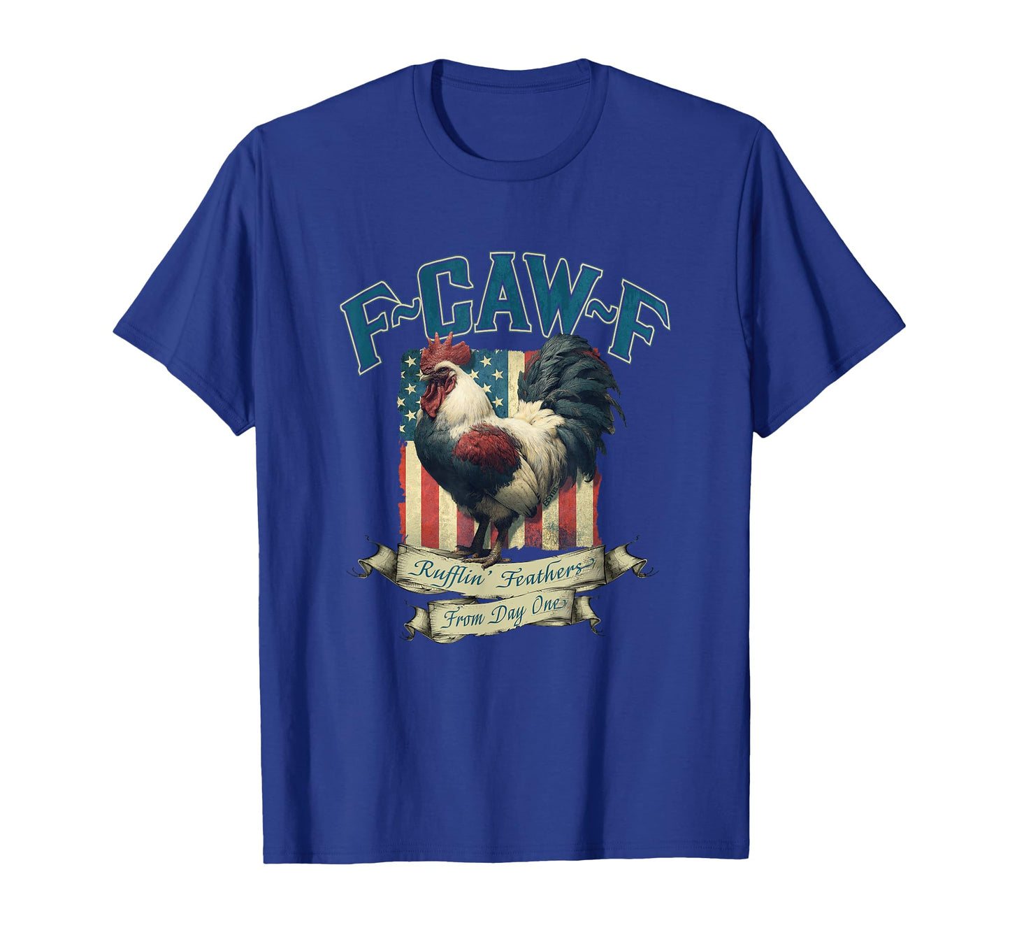 F-CAW-F, Funny Chicken, USA, Ruffling Feathers from Day One T-Shirt
