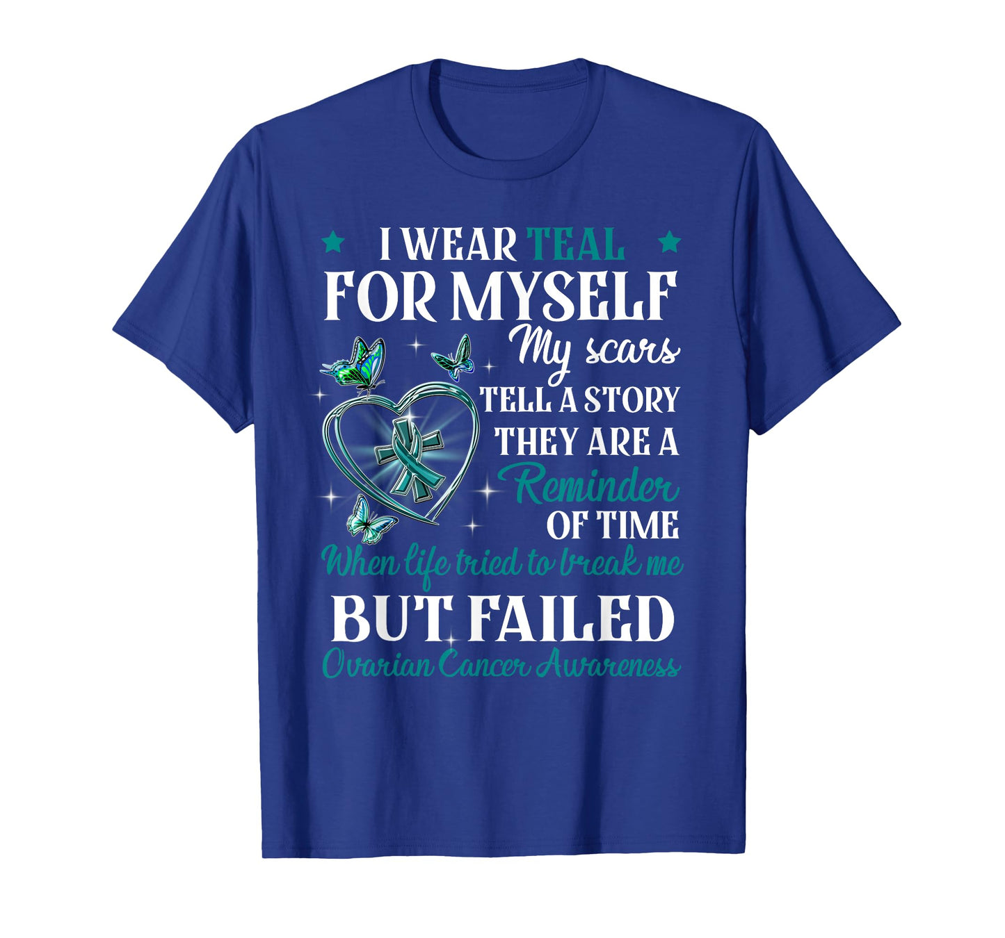 I Wear Teal for Myself My Scars But Failed Ovarian Cancer T-Shirt