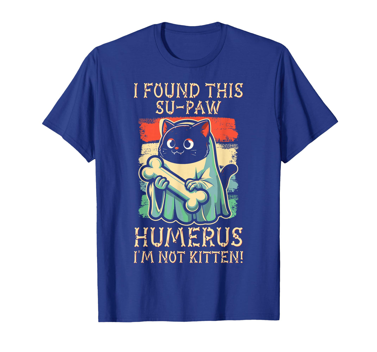 I Found This Su-Paw Humerus I'm Not Kitten - Cat Halloween T-Shirt