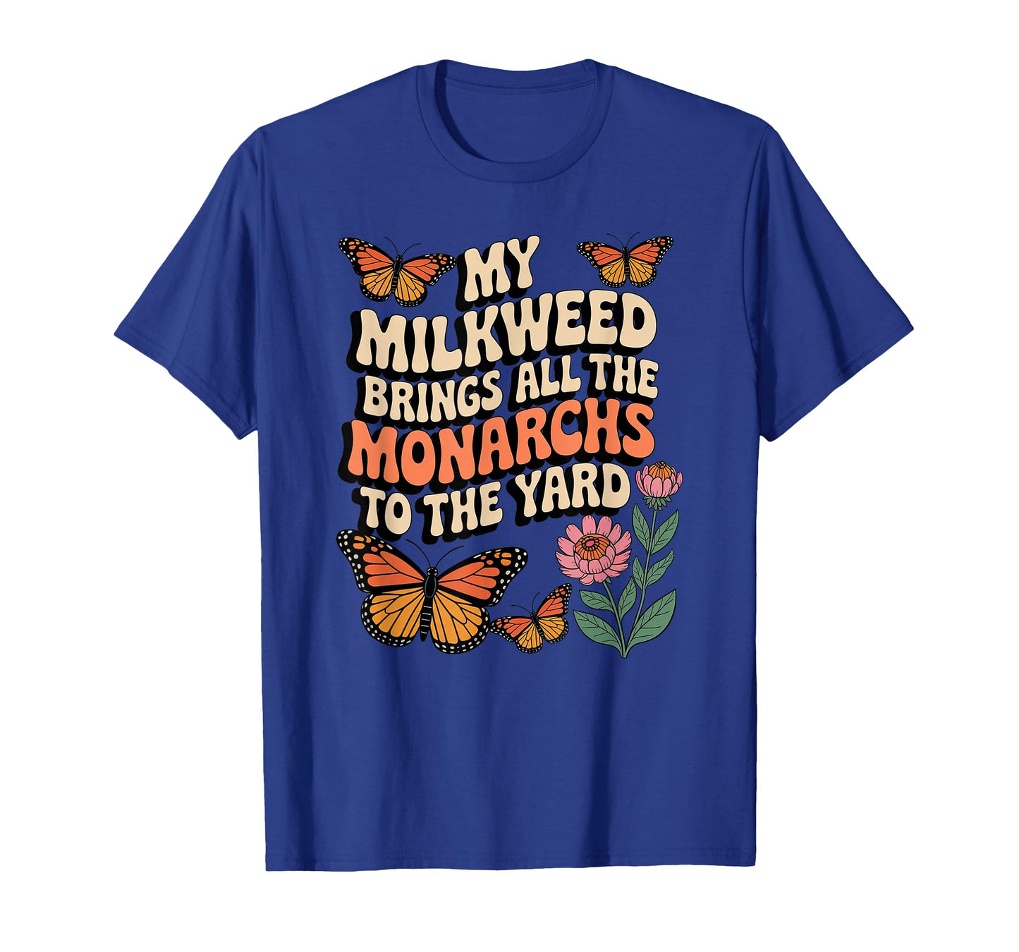 My Milkweed Brings All The Monarchs to The Yard Butterfly T-Shirt