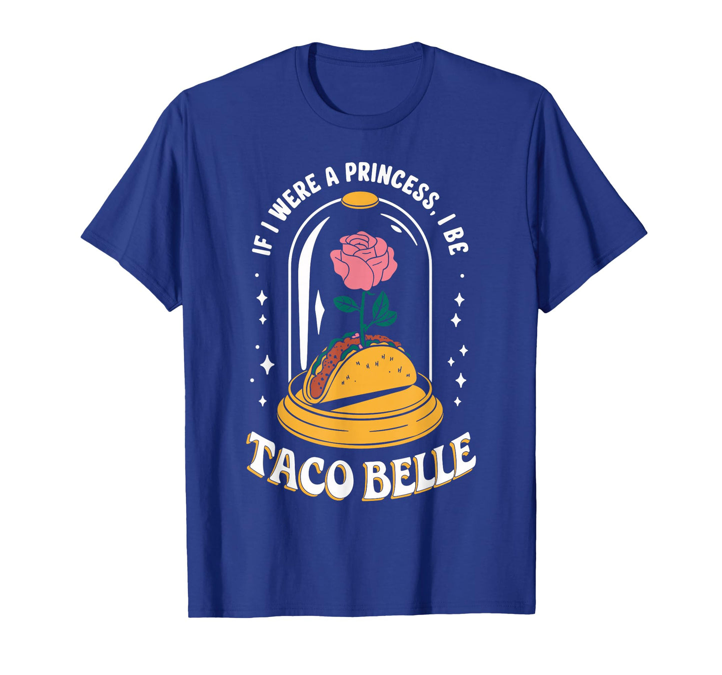 If I were A Princess I'd Be Taco Belle Funny Taco Day Fiesta T-Shirt
