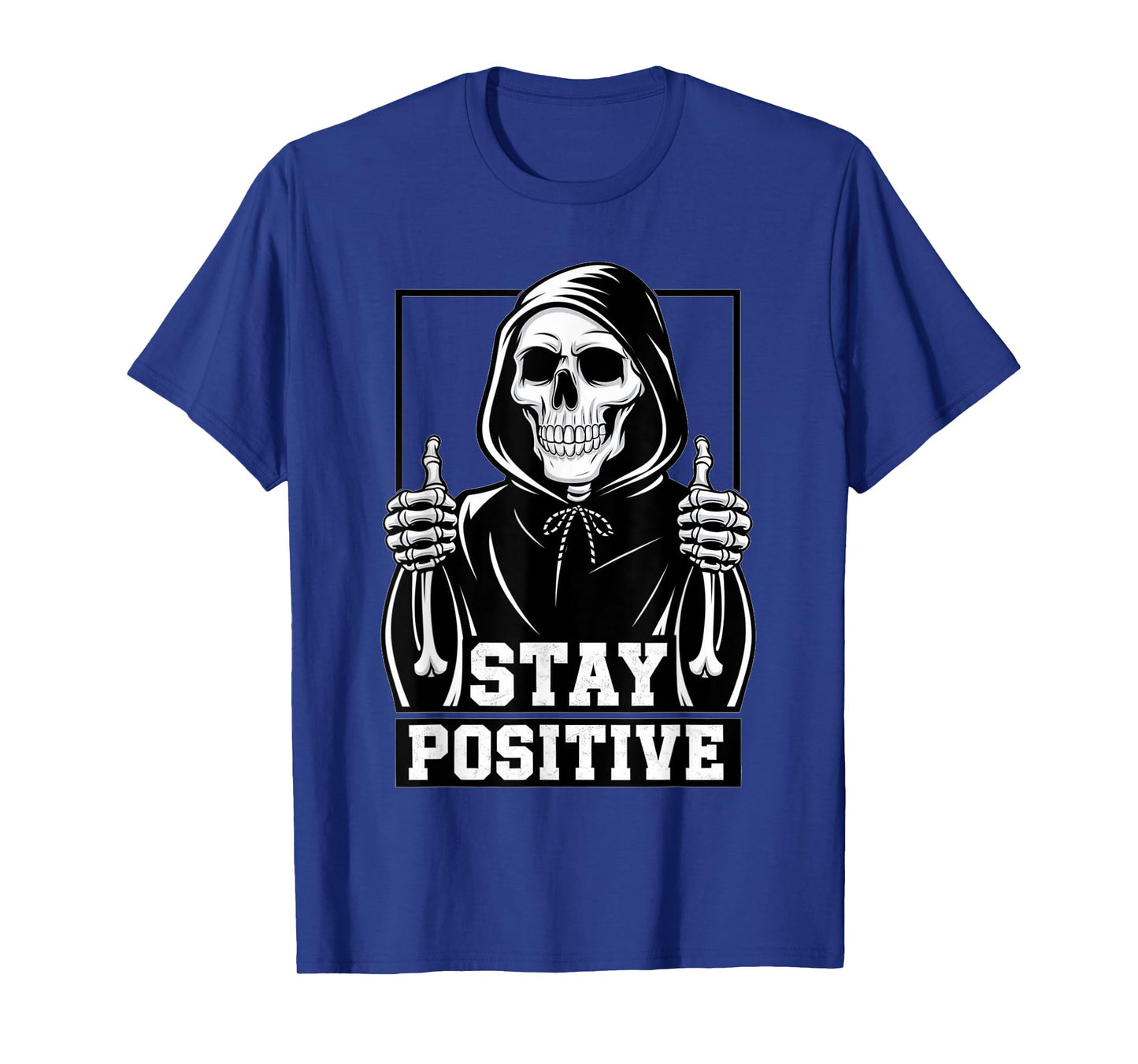 Stay Positive Skeleton Grim Reaper Funny T-Shirt