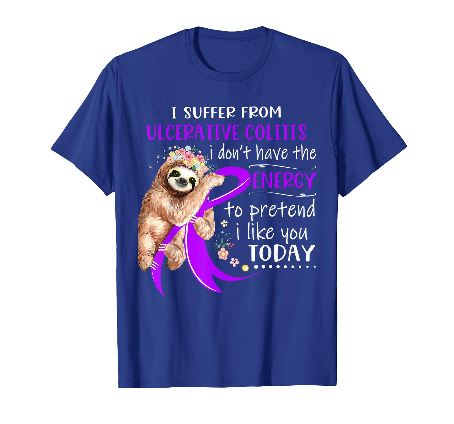 I Suffer From Ulcerative Colitis I Don't Have The Energy To T-Shirt