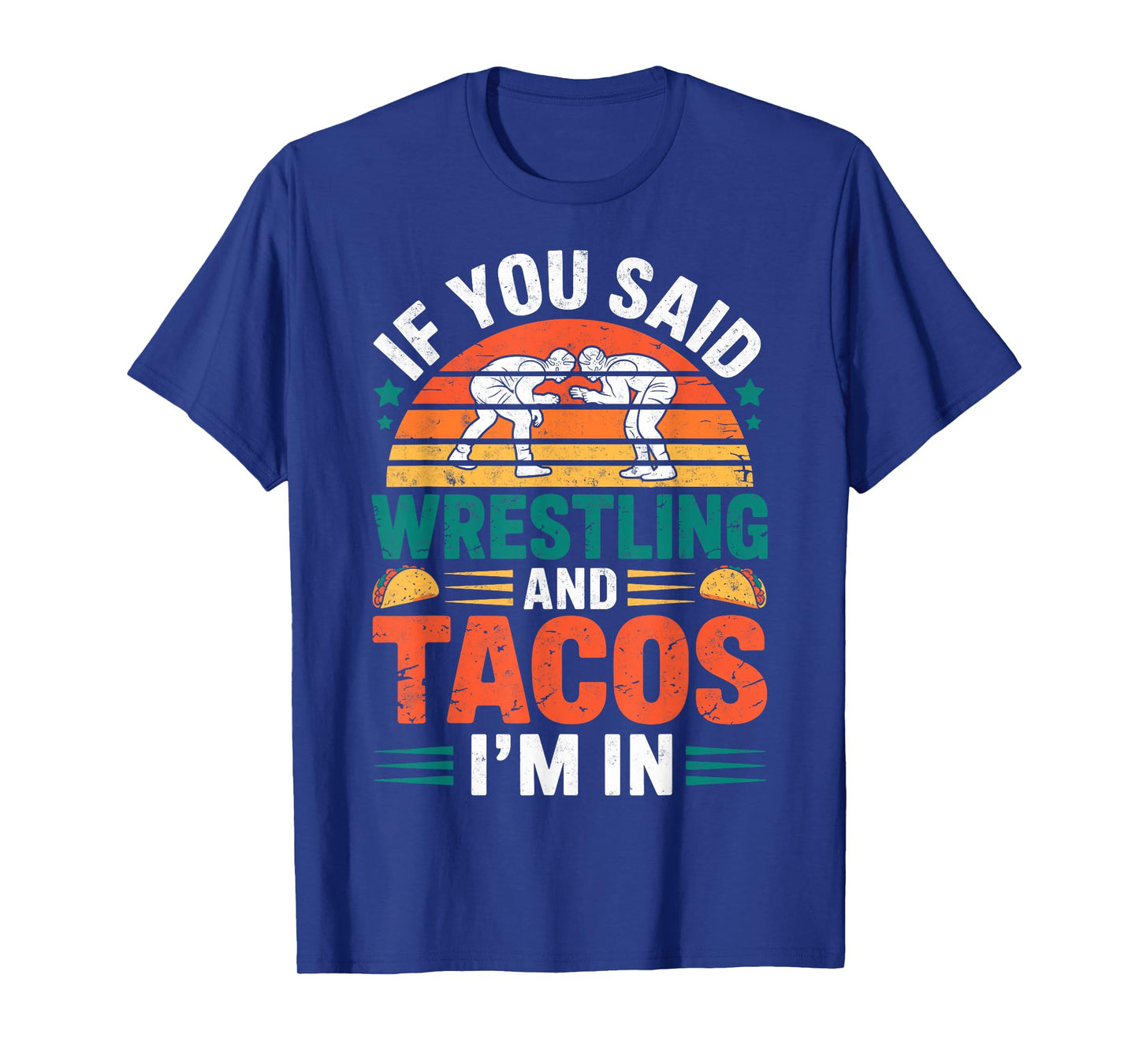 If You Said Wrestling and Tacos I'm in Funny Wrestler Taco T-Shirt