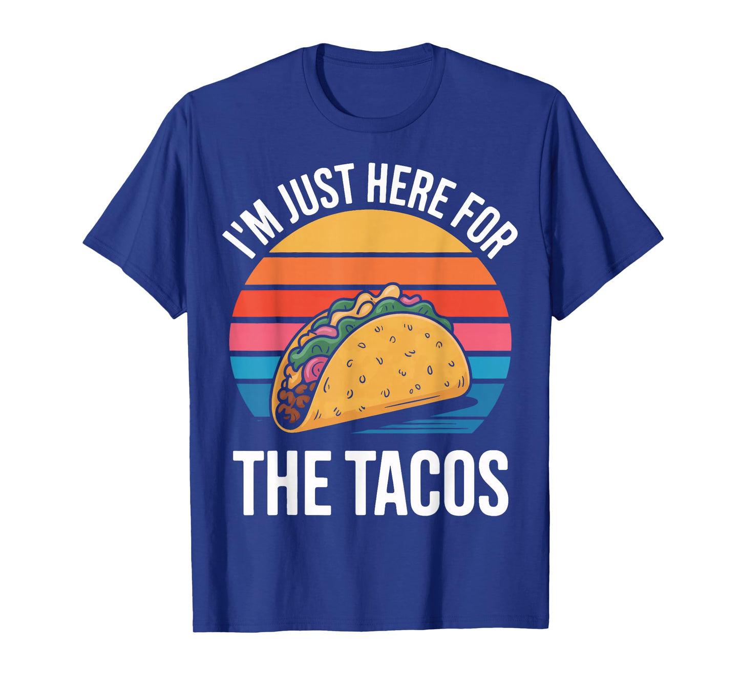 I'm Just Here for The Tacos for Taco Enthusiasts T-Shirt