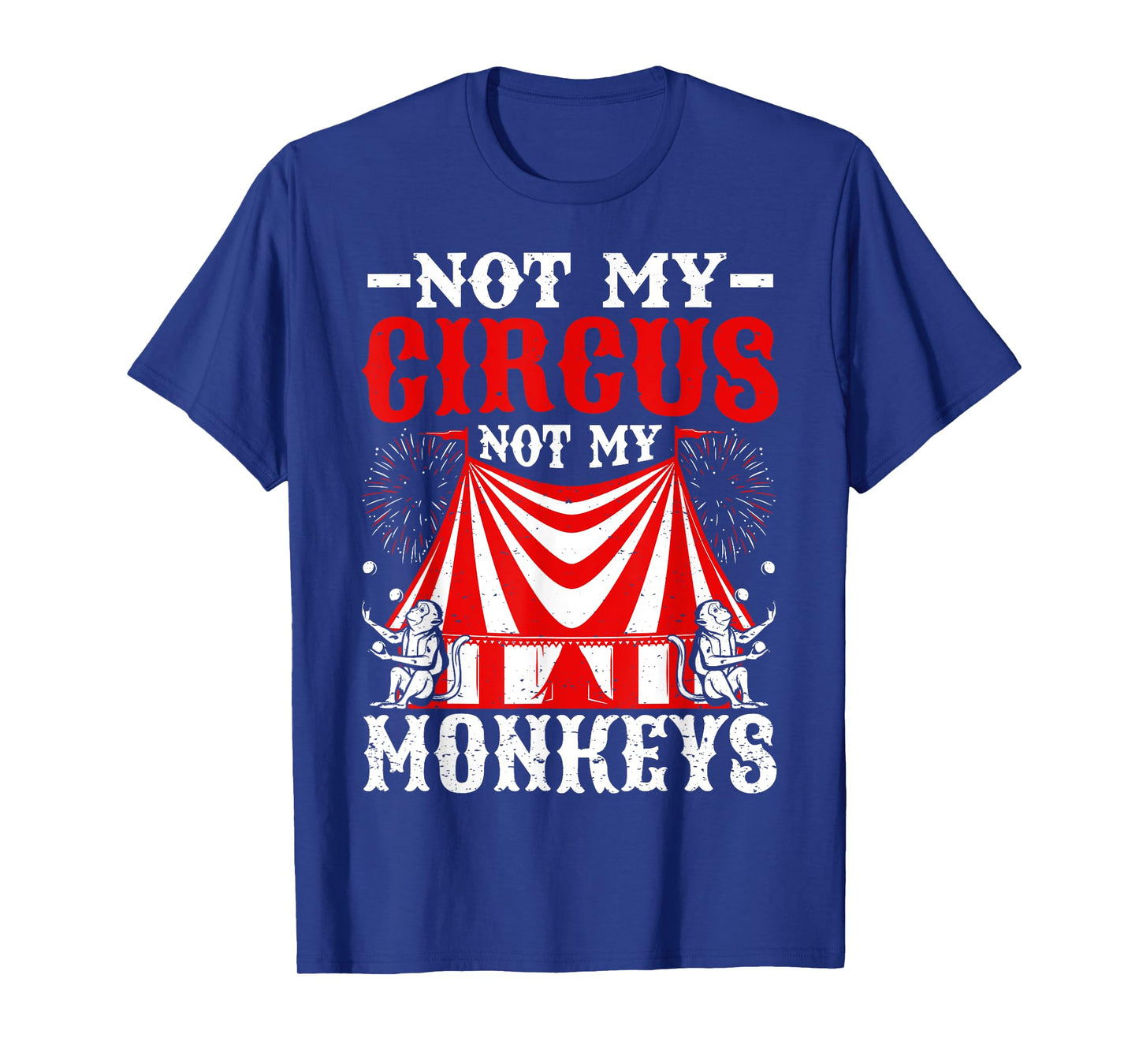 Not My Circus Not My Monkeys But I Know All The Clowns T-Shirt
