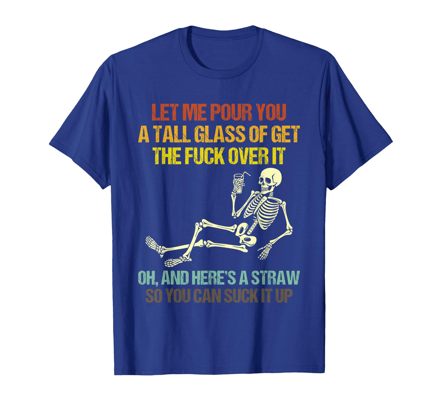 Funny Skeleton Let Me Pour You A Tall Glass of Get Over It T-Shirt