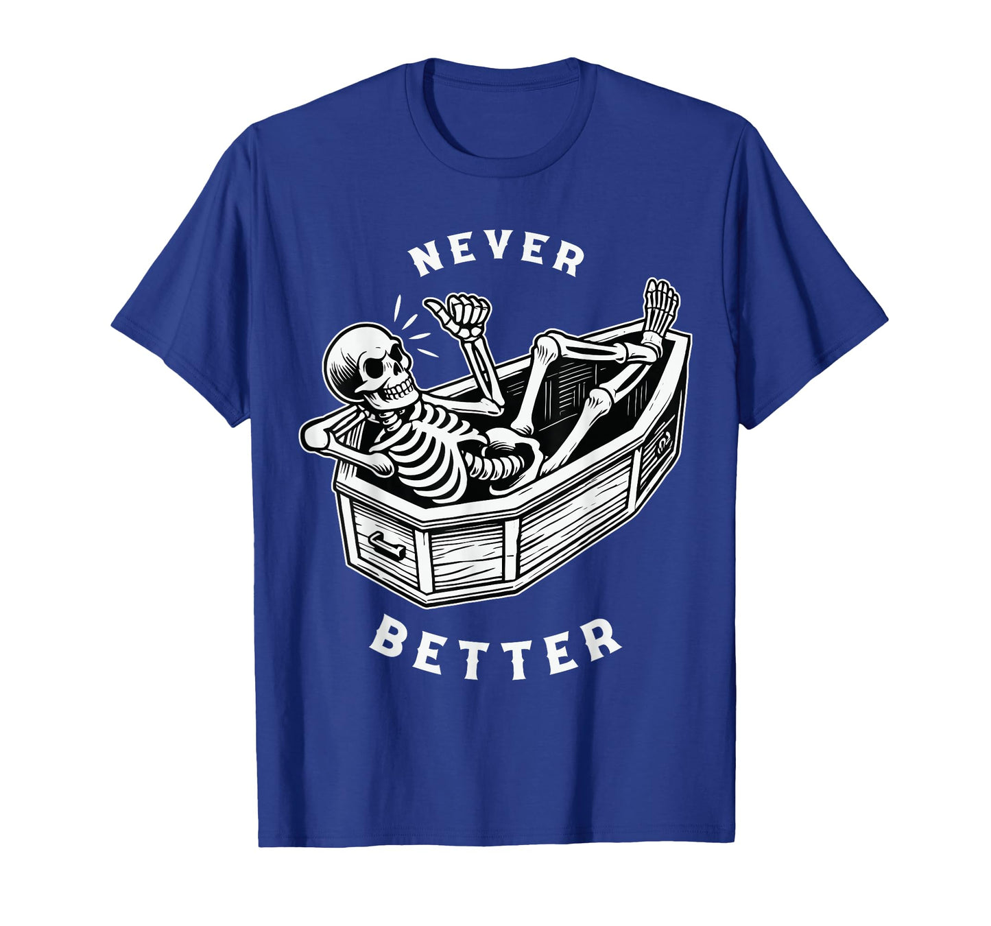 Never Better Skull Skeleton in The Coffin Halloween T-Shirt