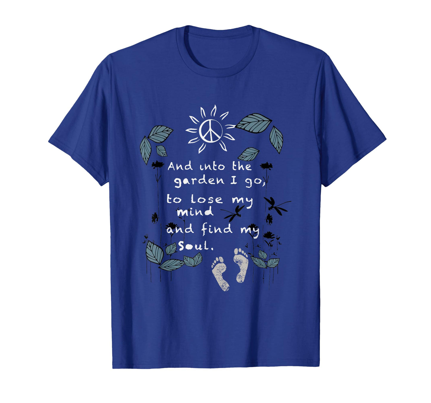 And Into The Garden I Go To Lose My Mind And Find My Soul T-Shirt