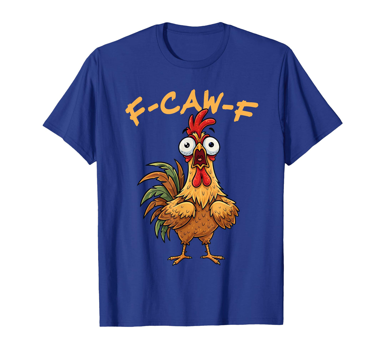 Funny F-Caw-F Rooster Bird F-Caw-F Graphic for Man Woman T-Shirt