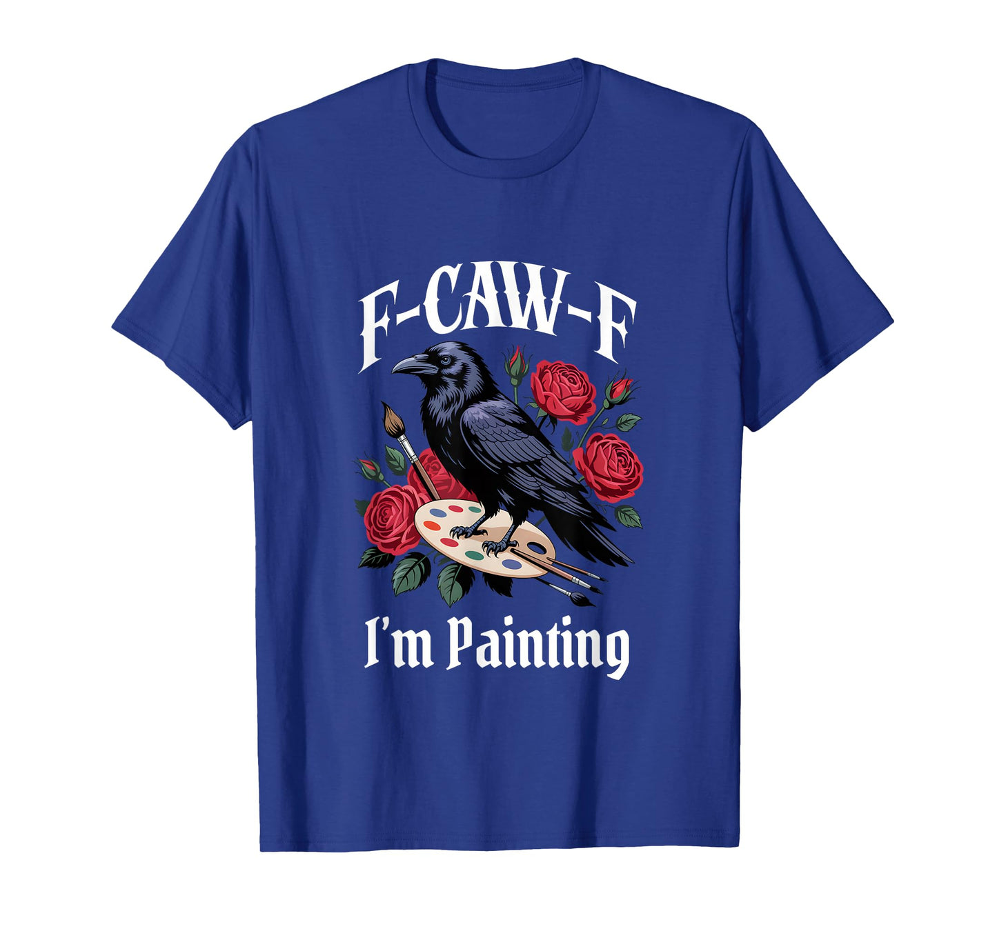 Funny F-Caw-F Painting Gothic T-Shirt