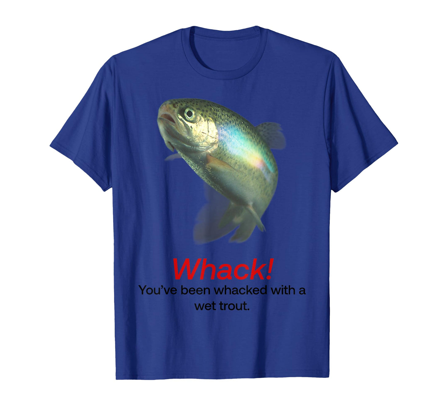 Whack You’ve Been Whacked With A Wet Trout T-Shirt