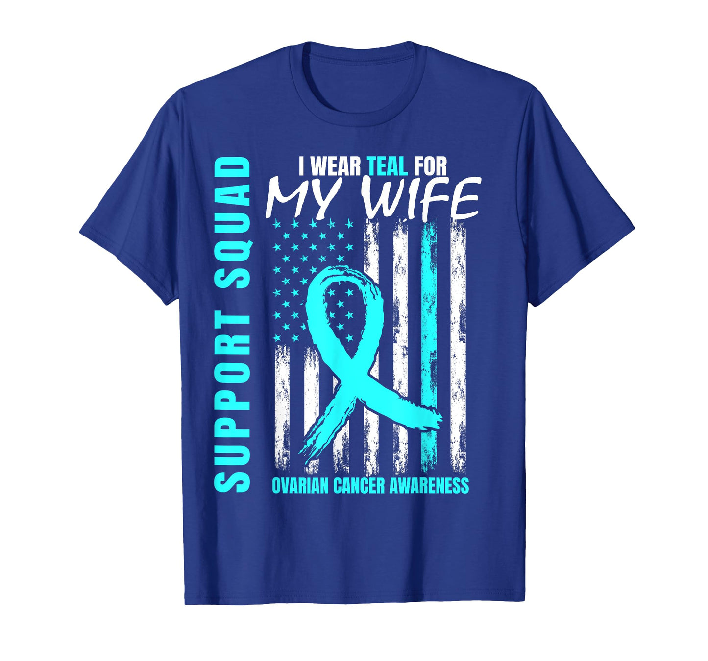 Support Squad I Wear Teal For My Wife Ovarian Cancer Flag T-Shirt