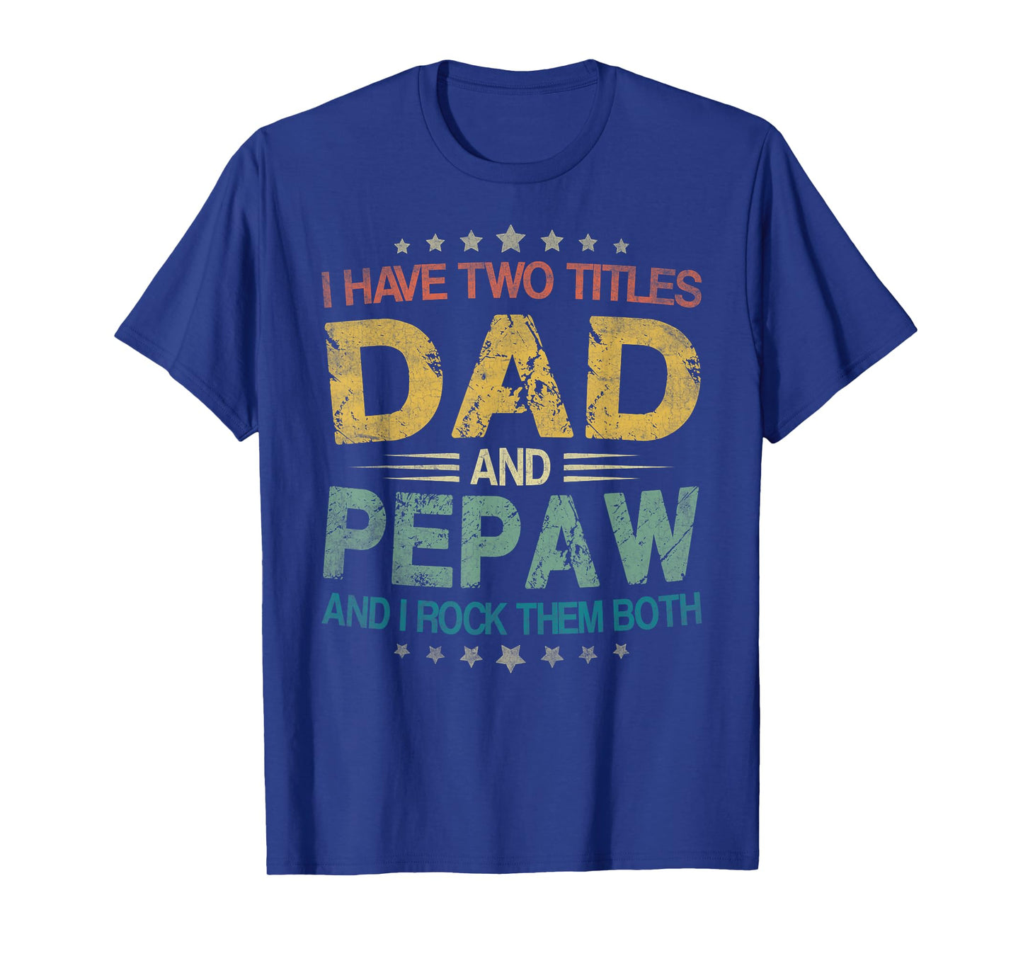I Have Two Titles Dad And Pepaw Funny Fathers Day Gift T-Shirt
