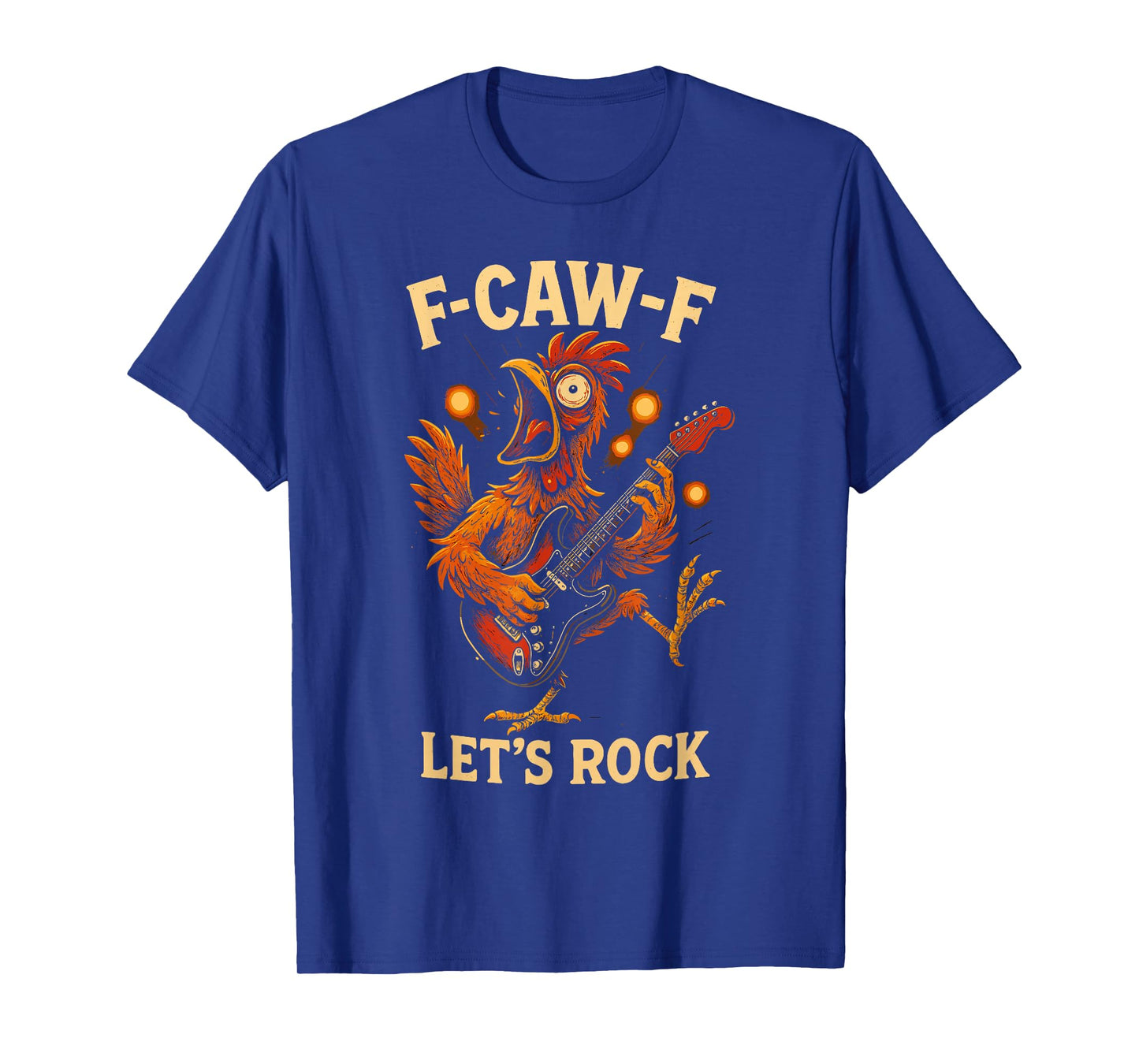 F-caw-f Funny Chicken Let's Rock Humor Quote F Caw F Meme T-Shirt