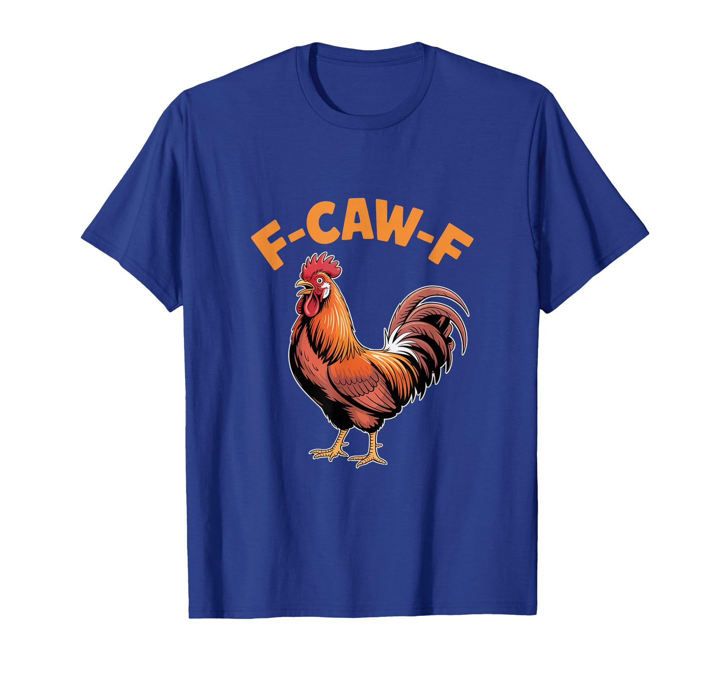 F-Caw-F Funny Chicken Rooster T-Shirt