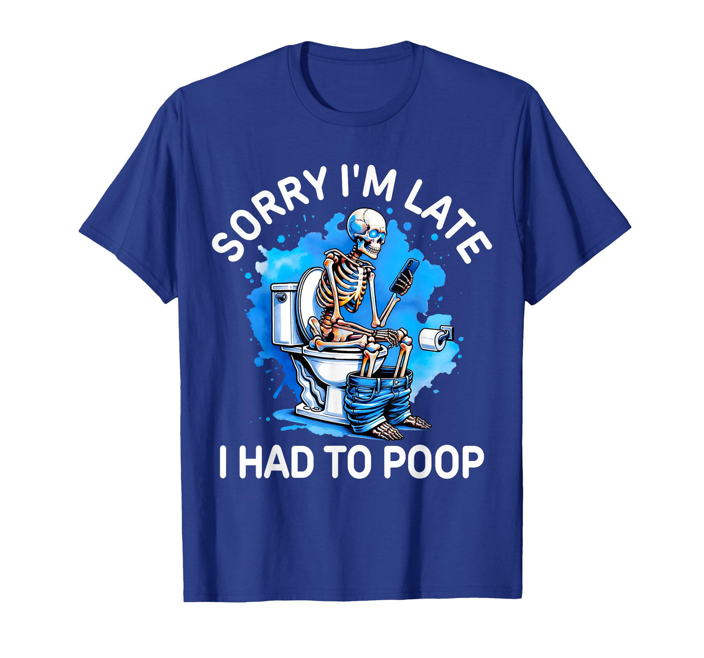 Sorry I'm Late I Had to Poop Skeleton Toilet Funny Saying T-Shirt