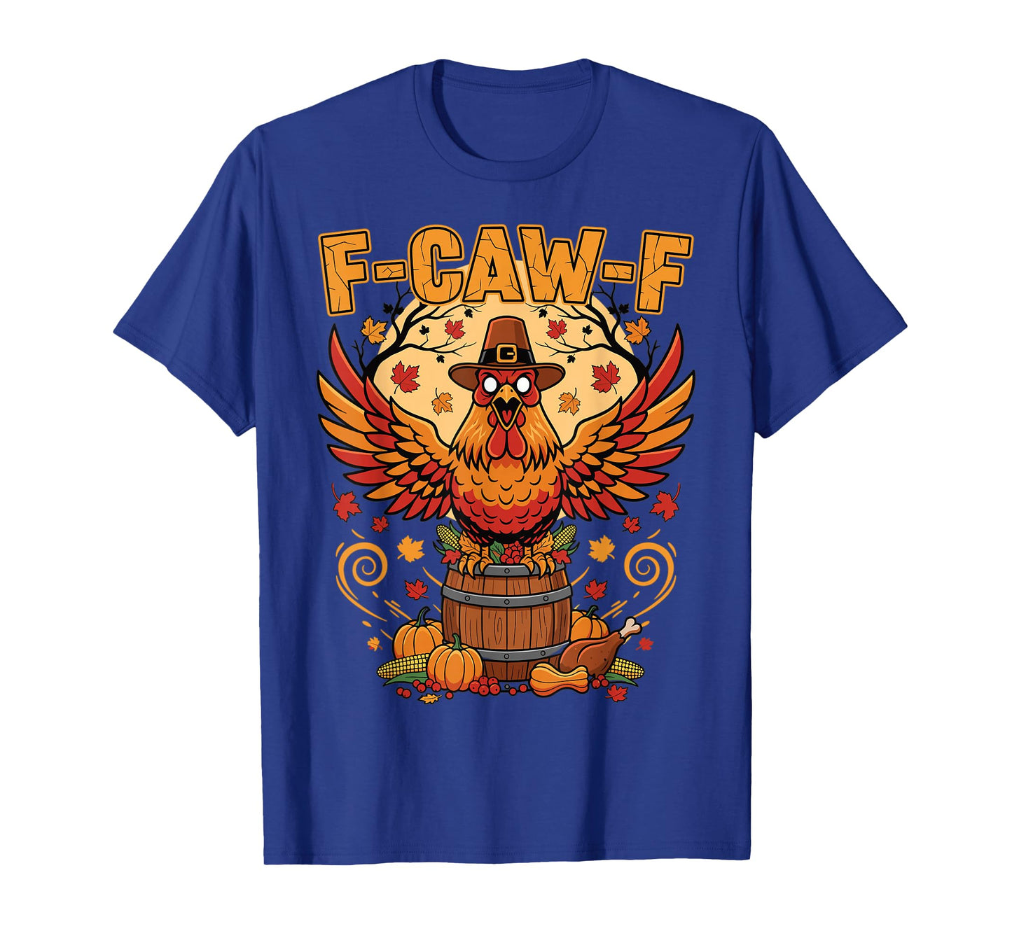 Thanksgiving Chicken F Caw F Funny Autumn Feast T-Shirt