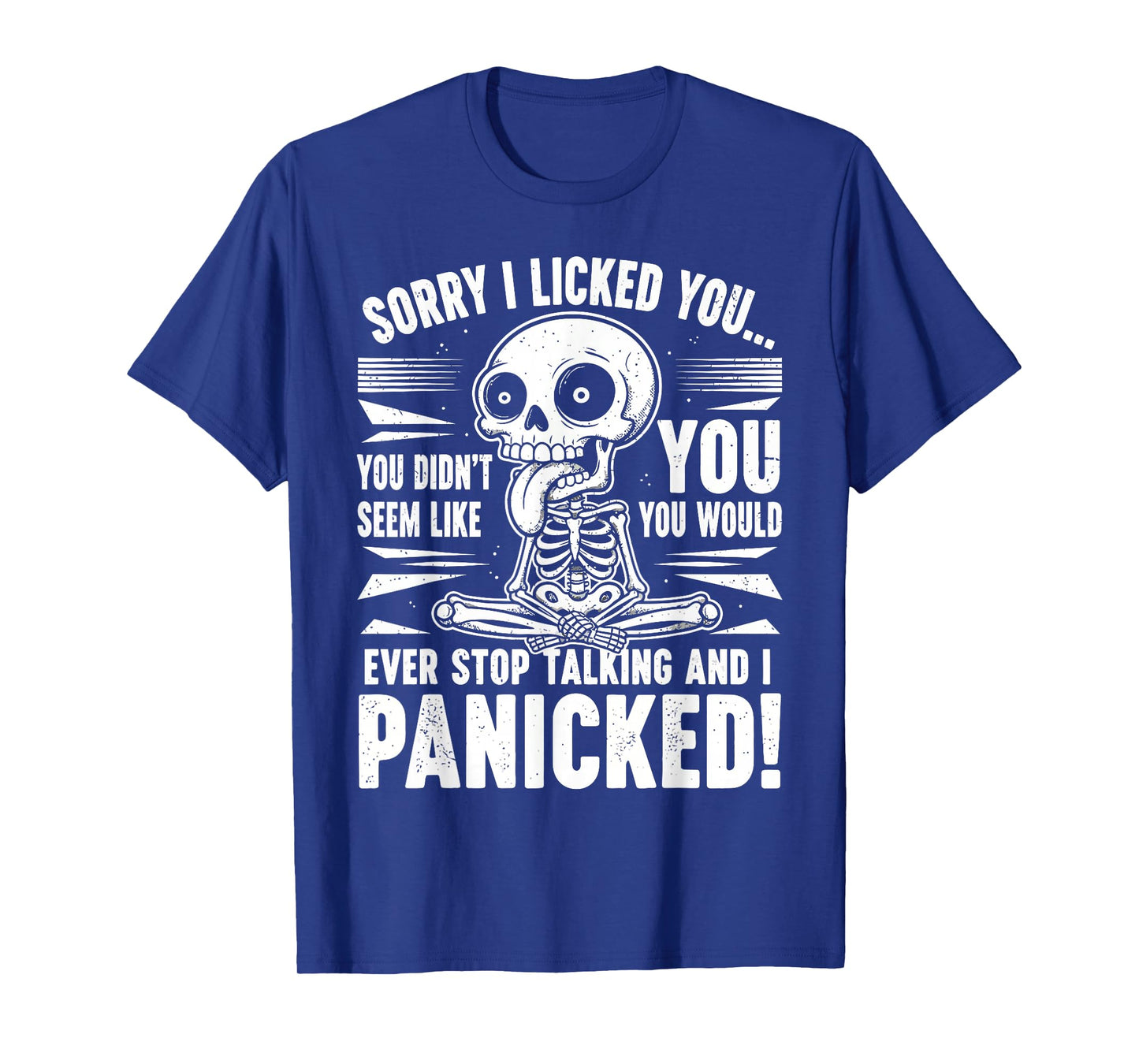 Sorry I Licked You I Panicked Funny Sarcastic Skeleton T-Shirt