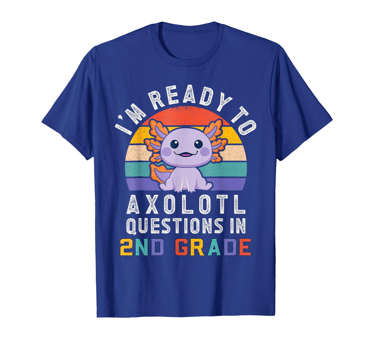I'm Ready to Axolotl Questions in 2nd Grade Back to School T-Shirt
