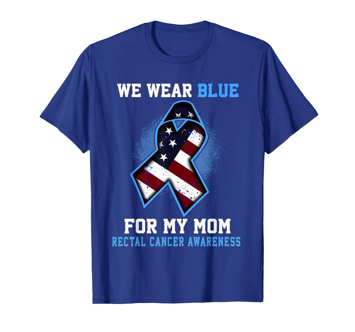 We Wear Blue For Mom Rectal Cancer Awareness Ribbon T-Shirt