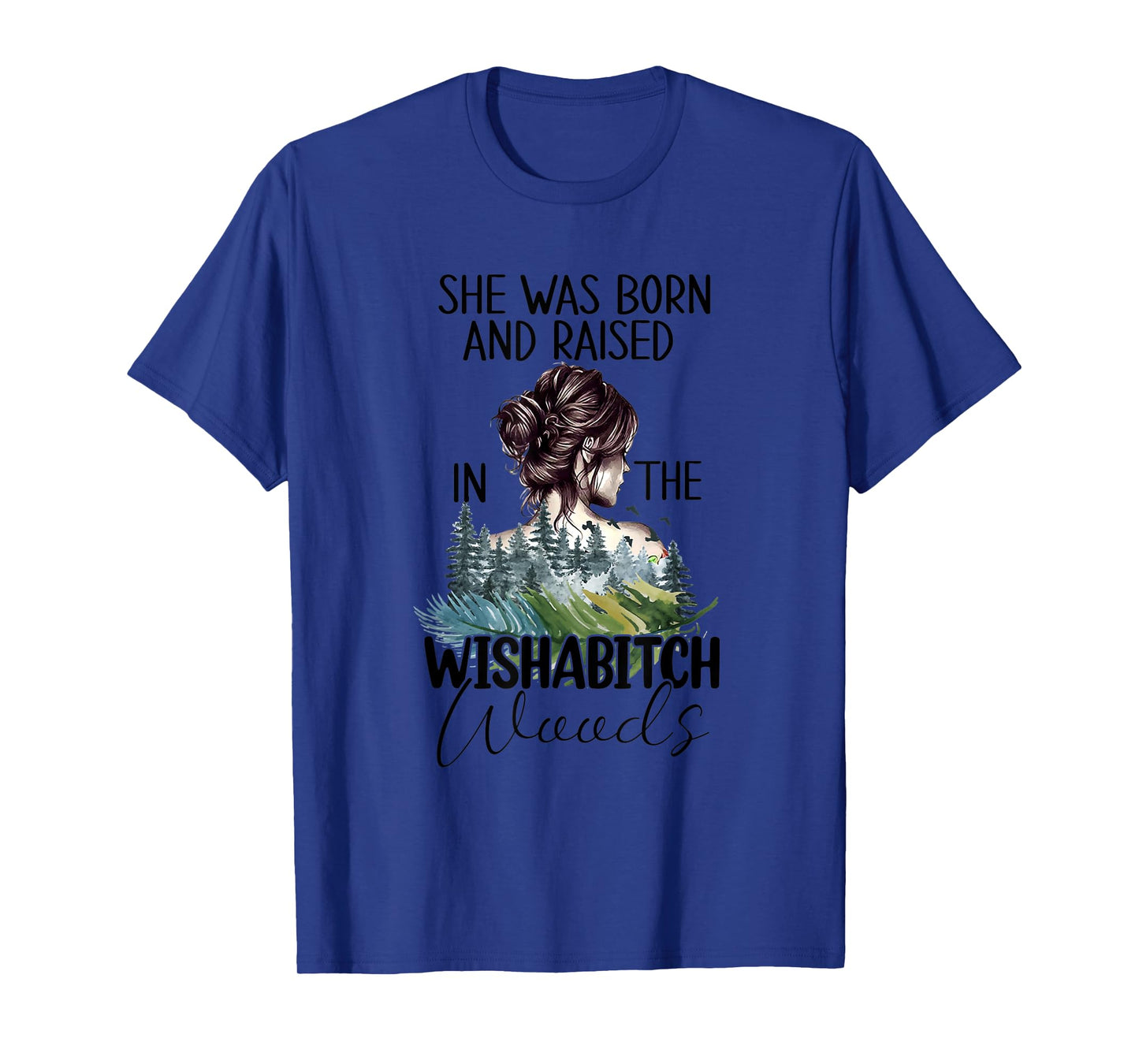 Womens She Was Born And Raised In Wishabitch Woods T-Shirt