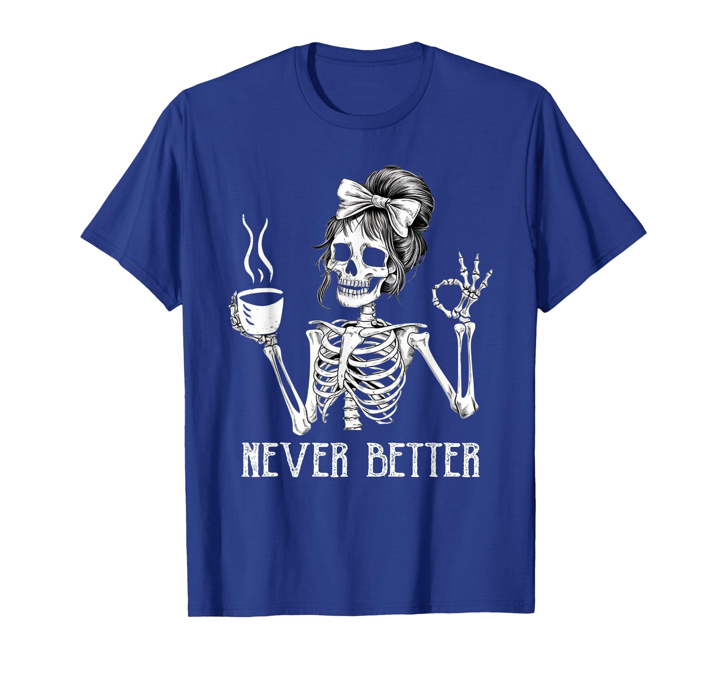 Messy Bun Drinking Coffee for Women Never Better Skeleton T-Shirt