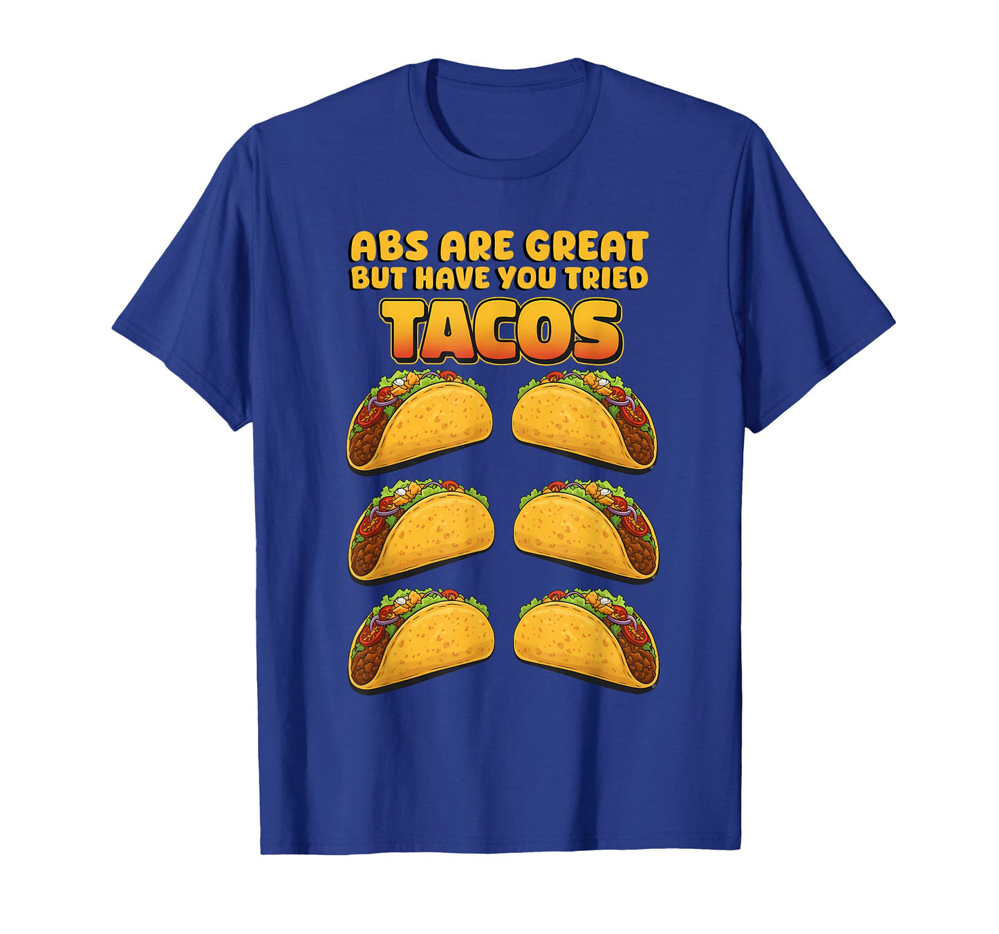Abs are Great but Have You Tried Tacos Funny Design T-Shirt