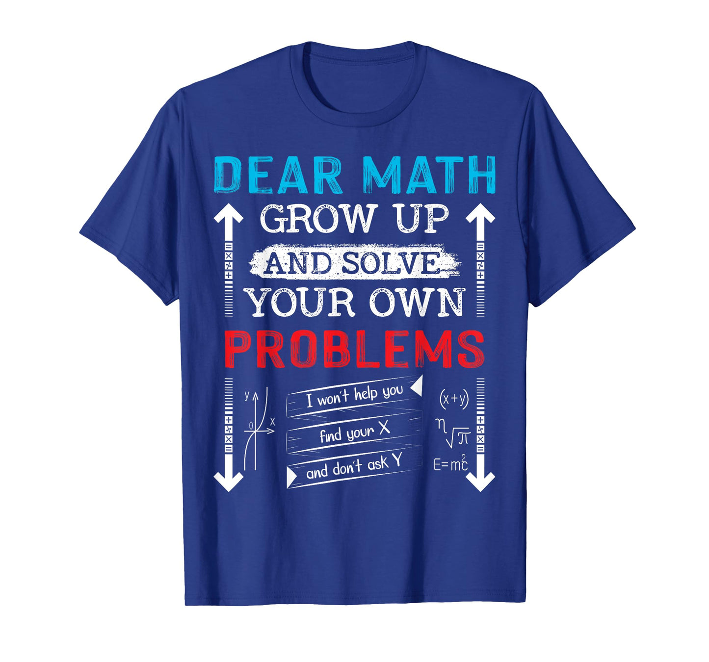 Dear Math Grow Up And Solve Your Own Problems Math Students T-Shirt