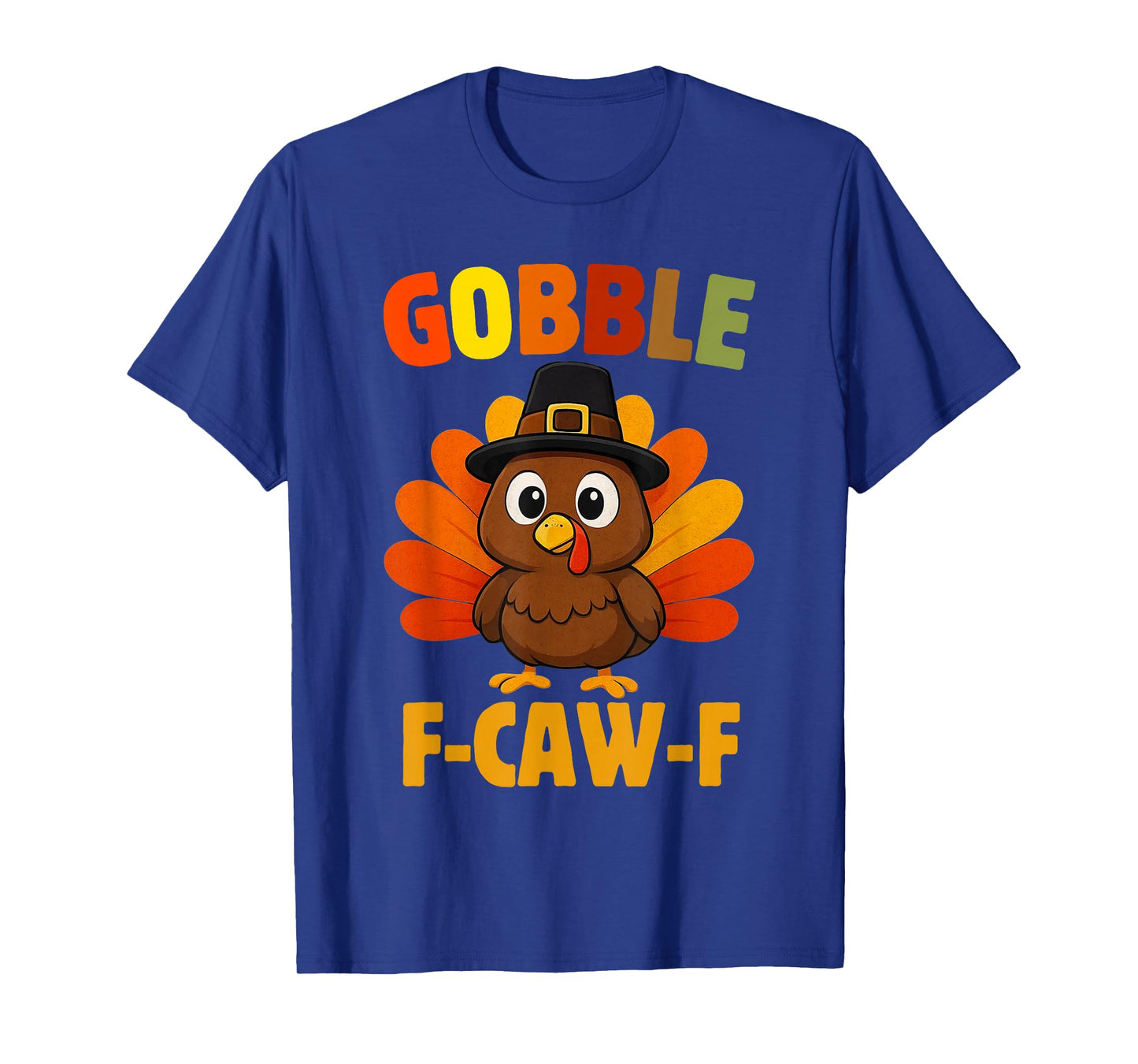 Funny Turkey Gobble F-Caw-F Thanksgiving Humor Turkey Joke T-Shirt