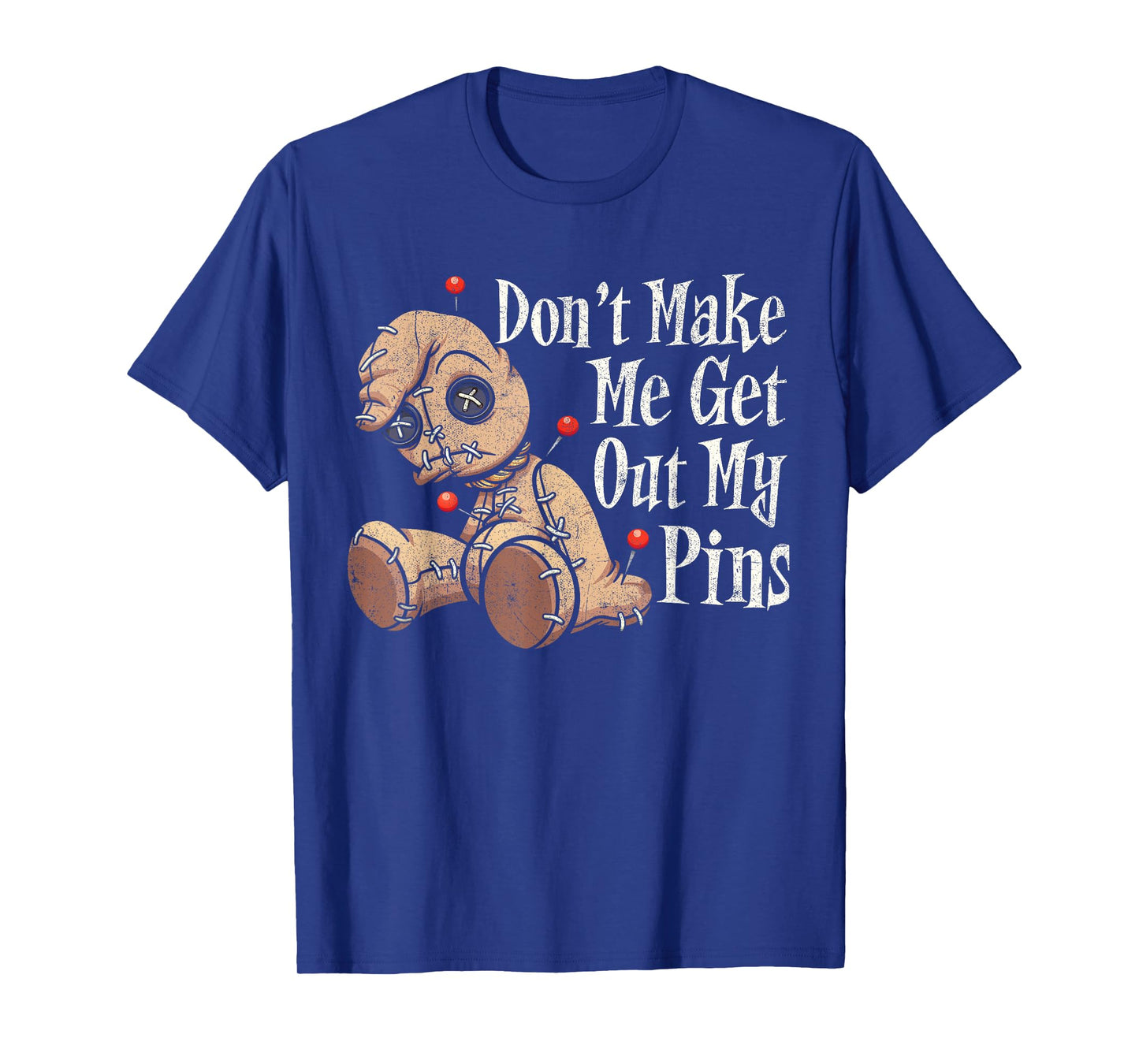 Don't Make Me Get Out My Pins Voodoo Doll Funny Halloween T-Shirt