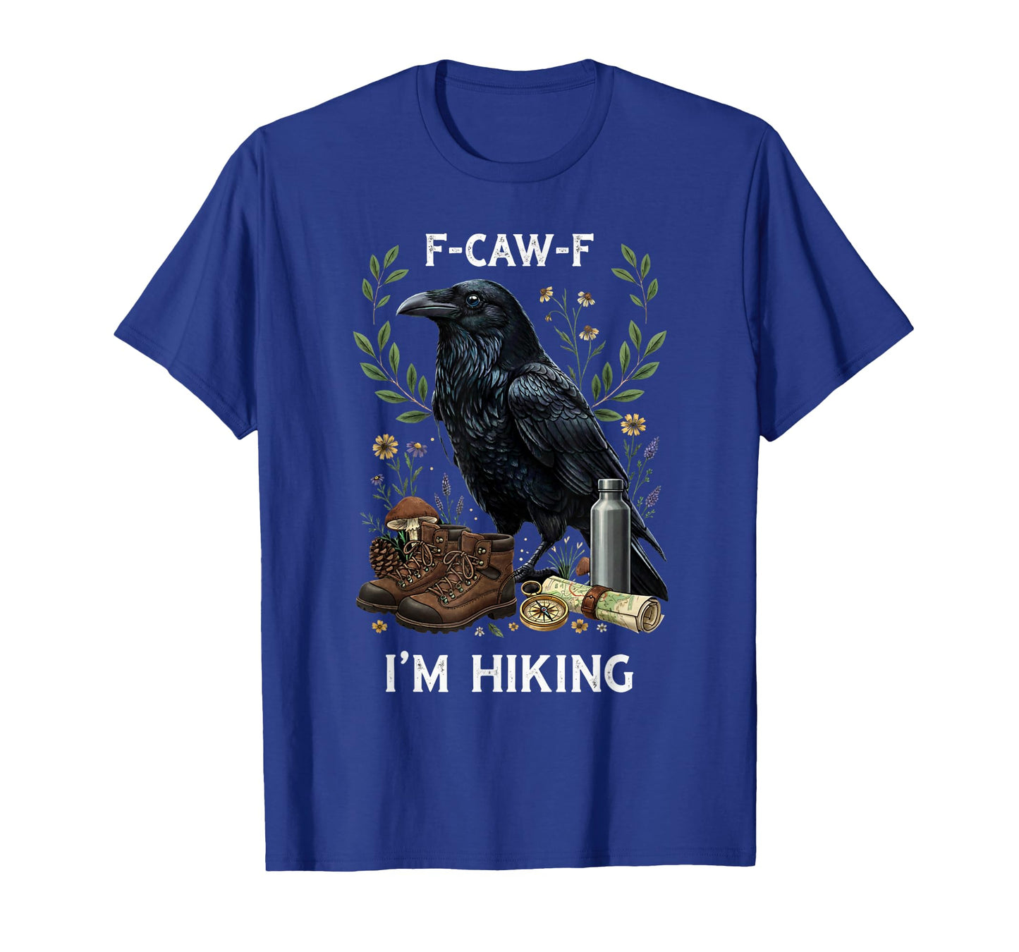 Funny F-Caw-F I'm Hiking Crow FCAWF Crow T-Shirt