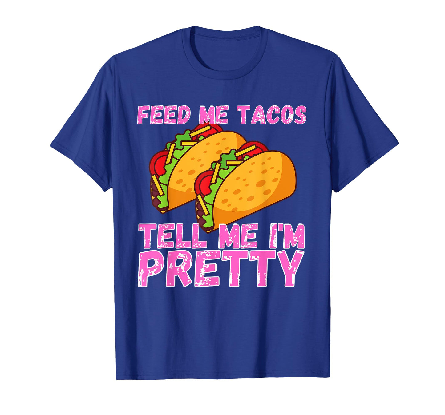Feed Me Tacos And Tell Me I'm Pretty | Women Taco T-Shirt
