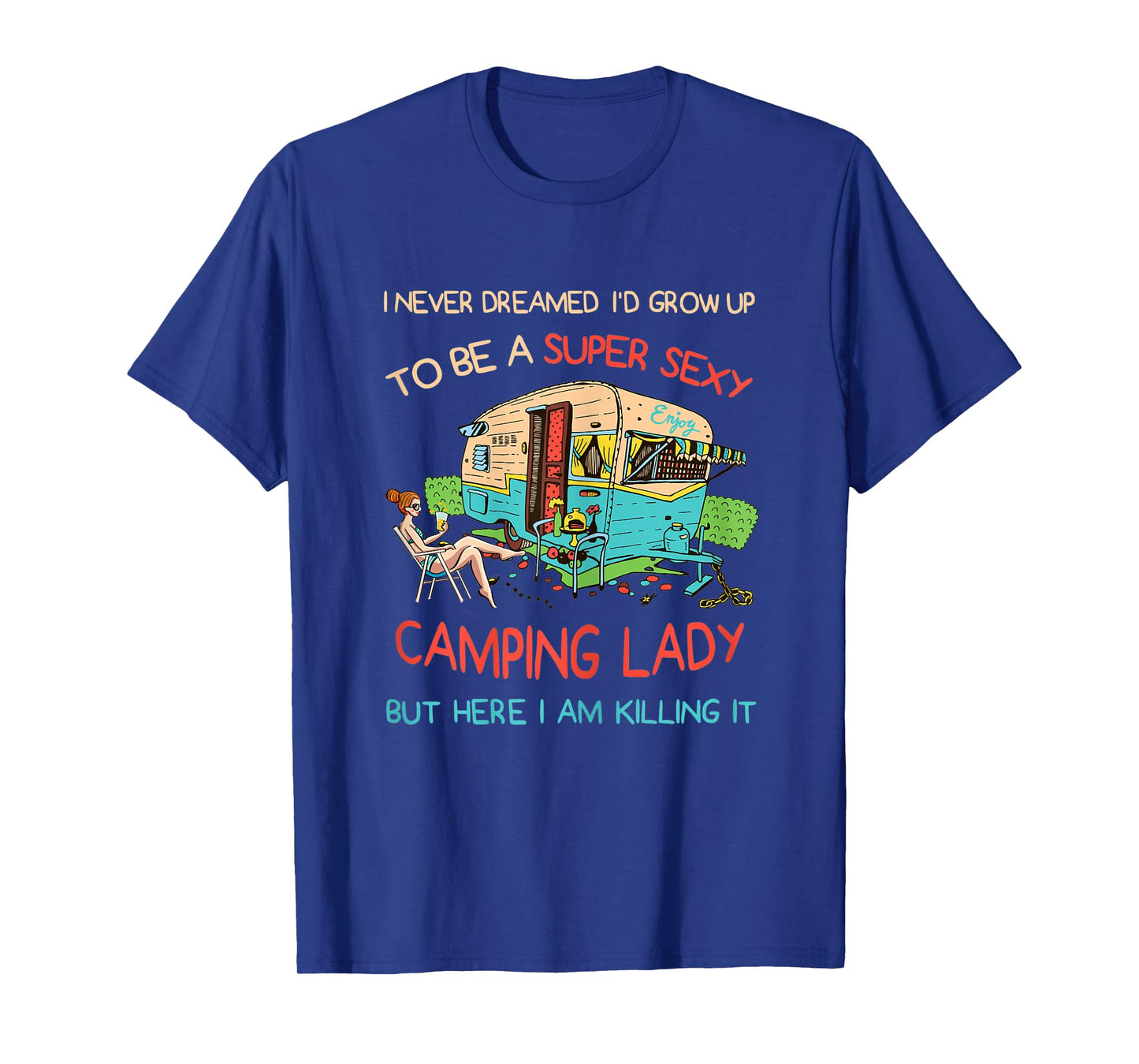 Womens Super Sexy Camping Lady Happy Glamper Glamping Vacation Tee T-Shirt