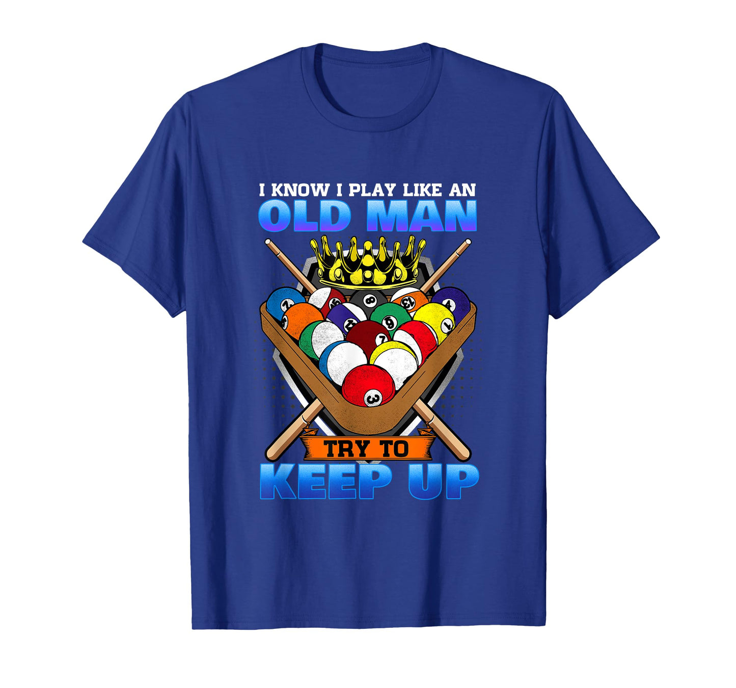 I Know I Play Like An Old Man Try To Keep Up I Billiards T-Shirt