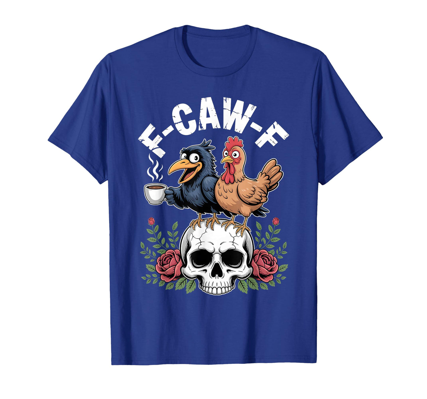 F-Caw-F Crow Chicken Coffee Skull Roses Funny Humor T-Shirt