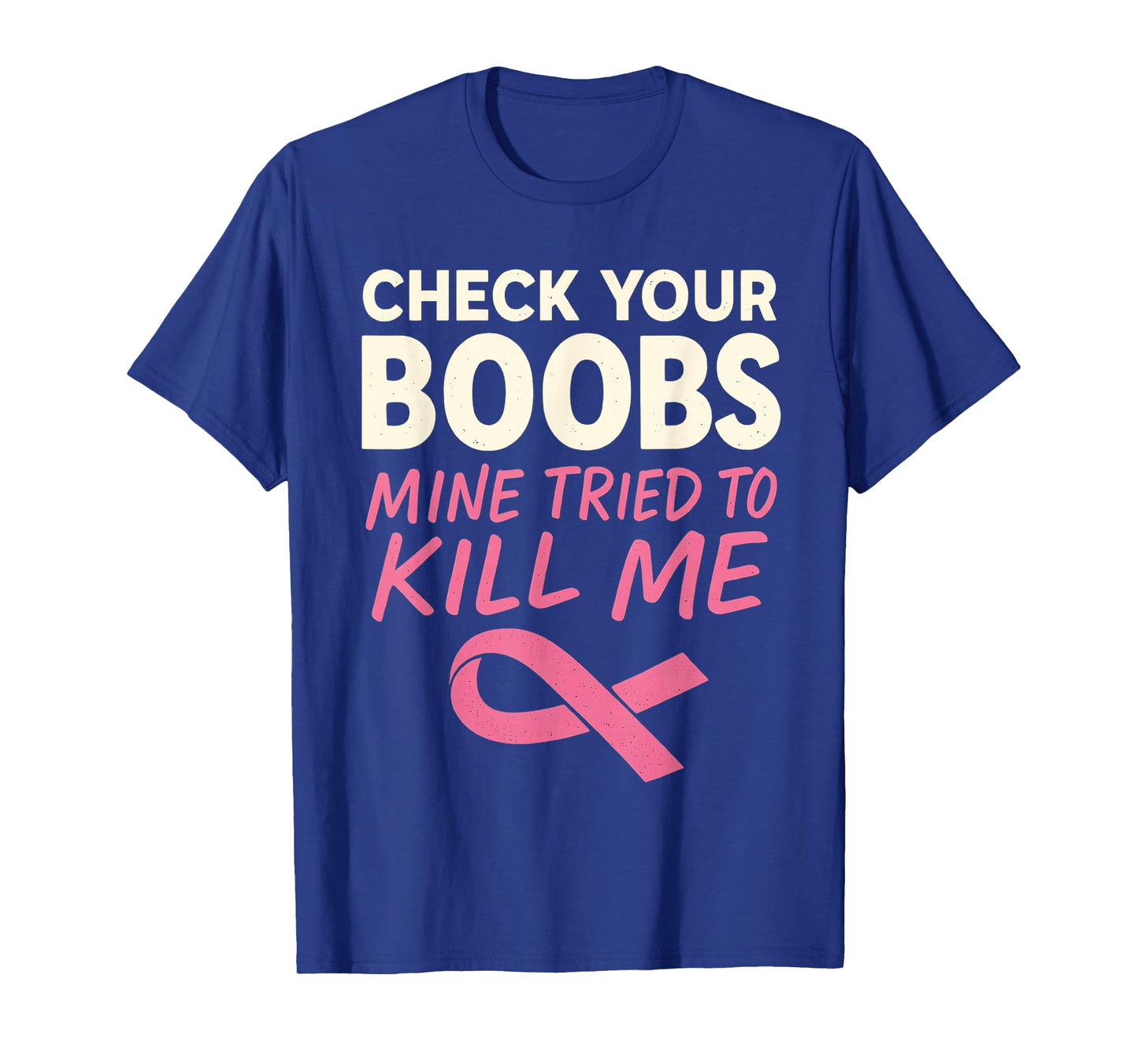 Check Your Boobs Mine Tried to Kill Me Breast Cancer Women T-Shirt