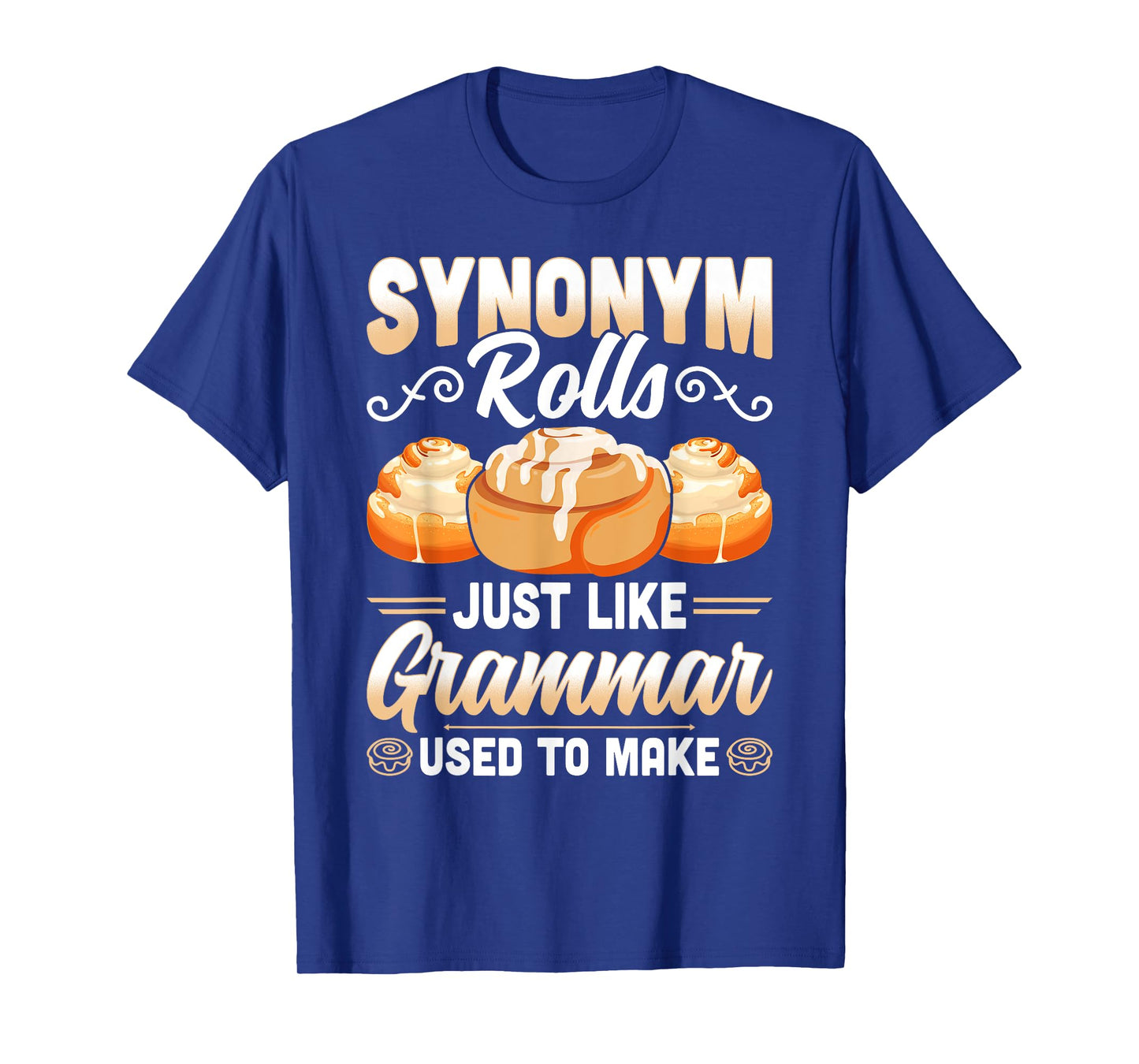 Synonym Rolls Just Like Grammar Used To Make Funny Teacher T-Shirt