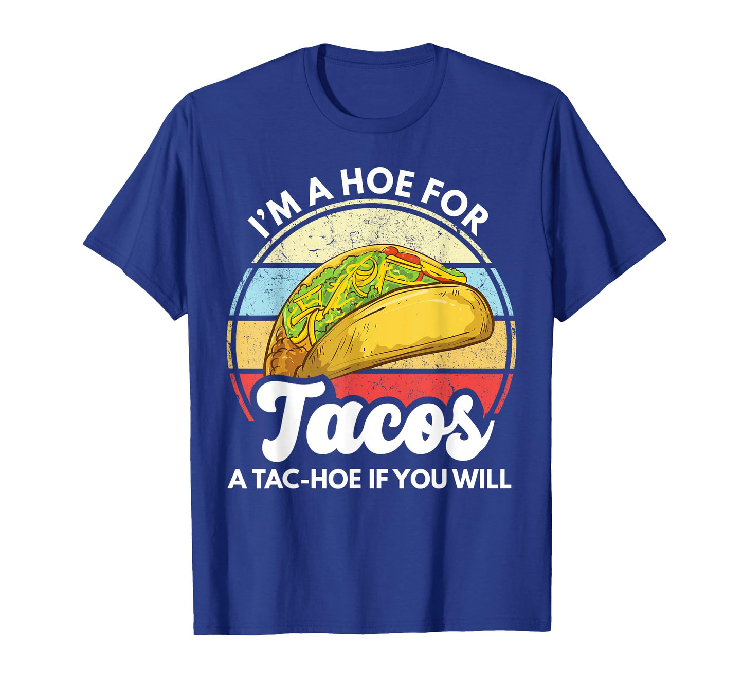 I'm A Hoe For Tacos A Tac Hoe If You Will Funny Taco Lover T-Shirt