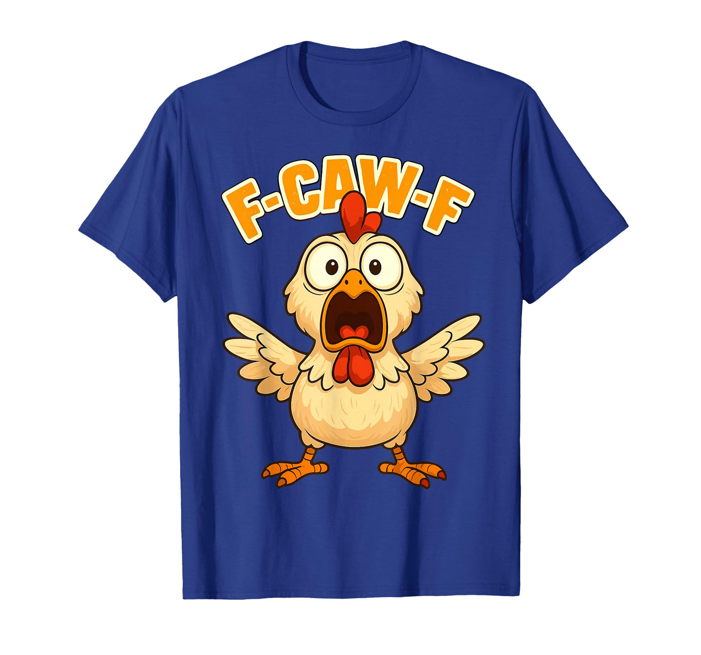 F-CAW-F Chicken Funny Sarcasm Irony Crazy Screaming F-CAW-F T-Shirt