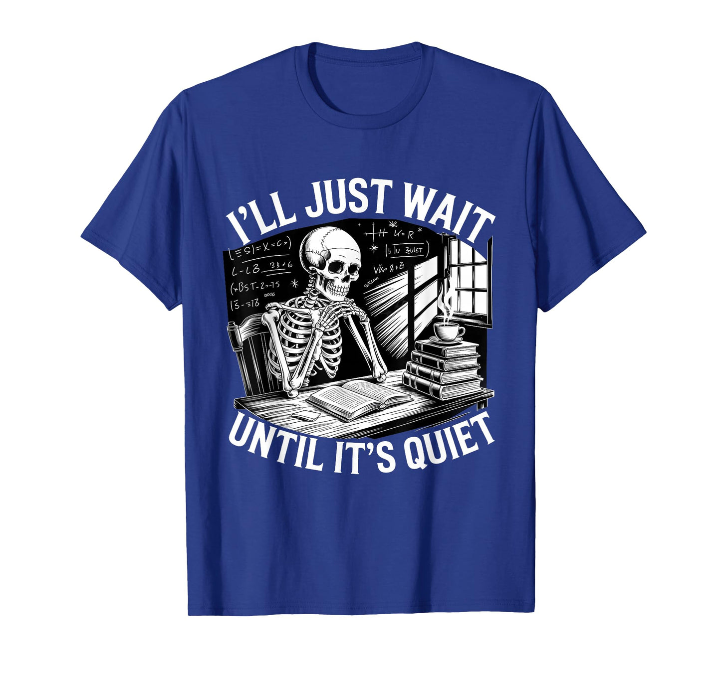 I'll Just Wait Until It's Quiet Skeleton Teacher T-Shirt