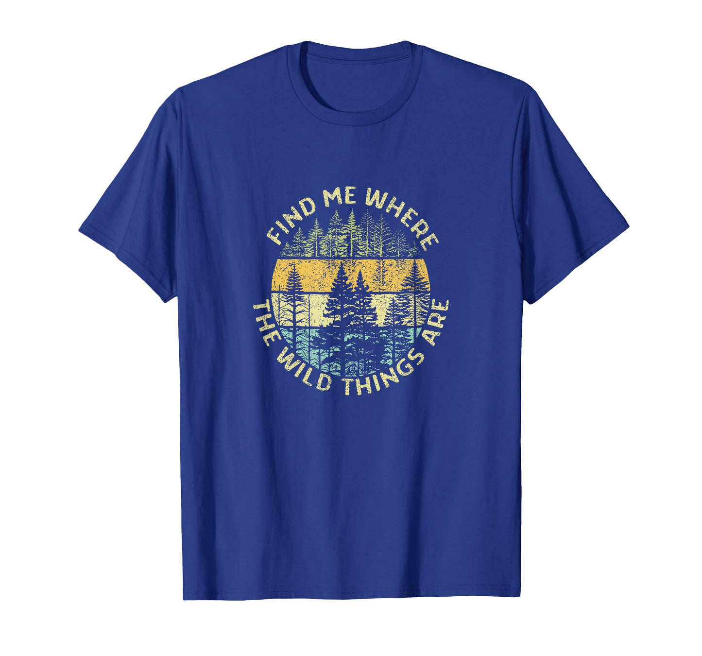 Find me where the Wild Things are Adventure Hiking Woods T-Shirt