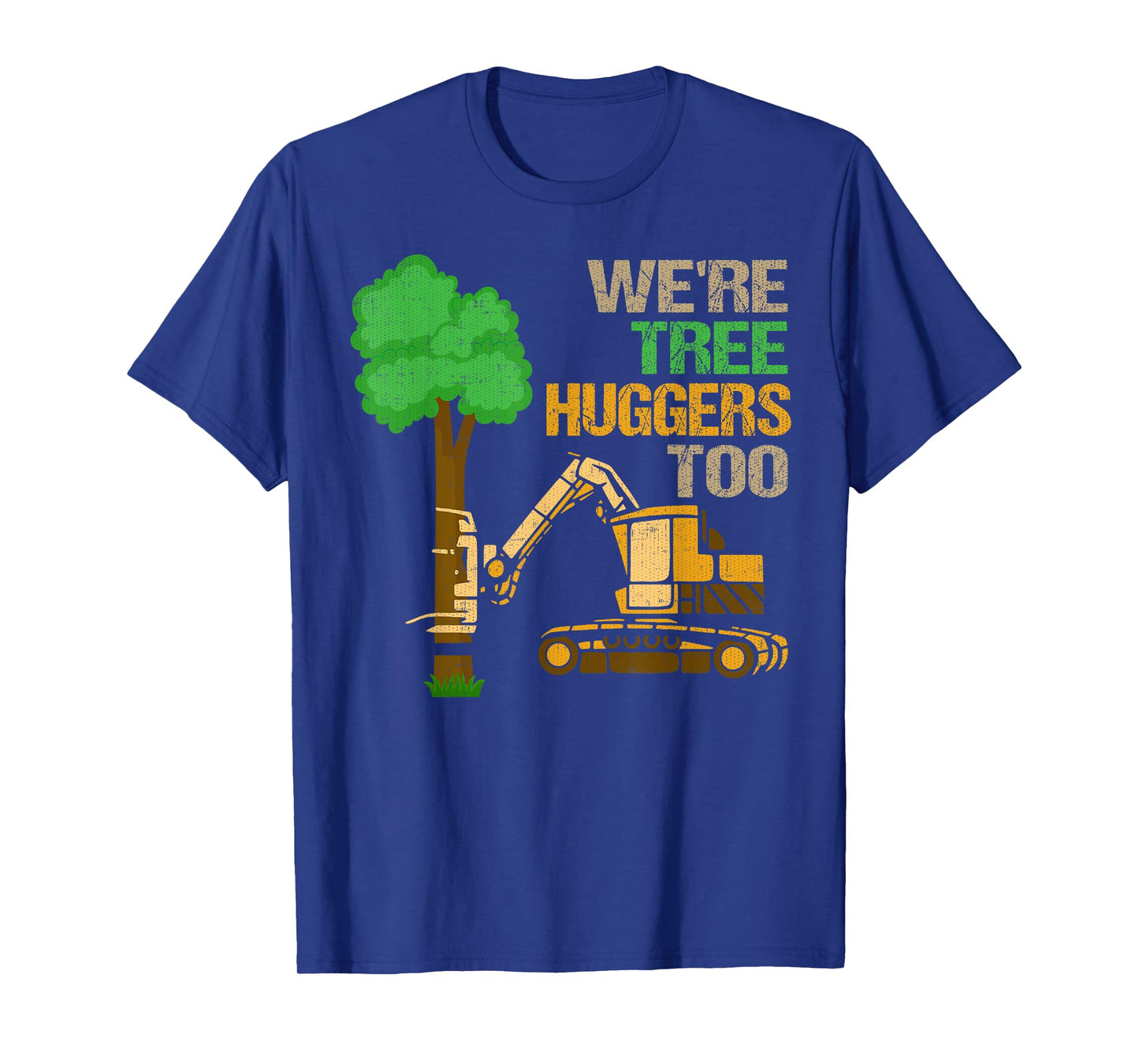 We're Tree Huggers Too T-Shirt Funny Logger For Men & Women T-Shirt