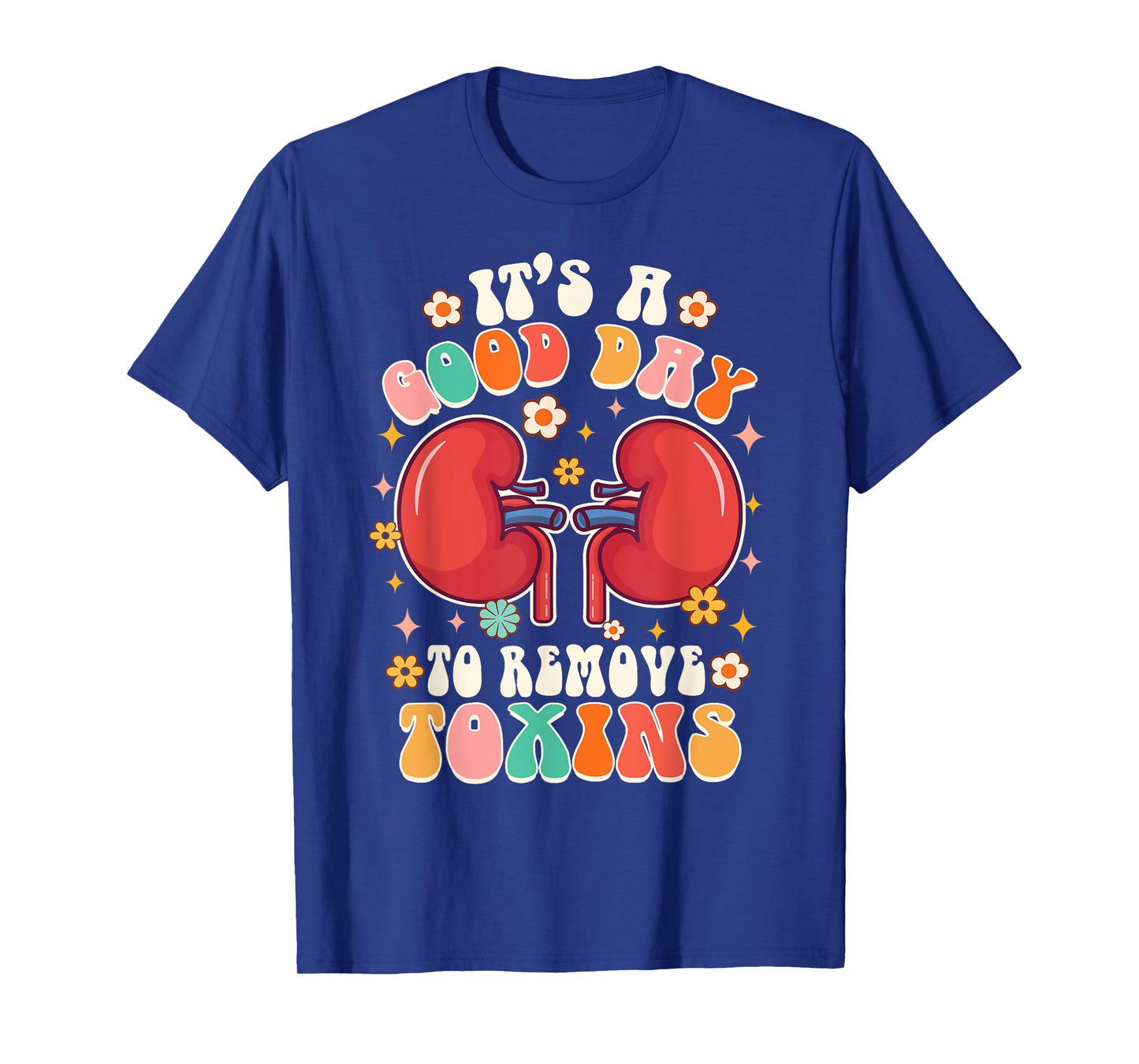 It's A Good Day To Remove Toxins Kidney Nephrology Nurse T-Shirt
