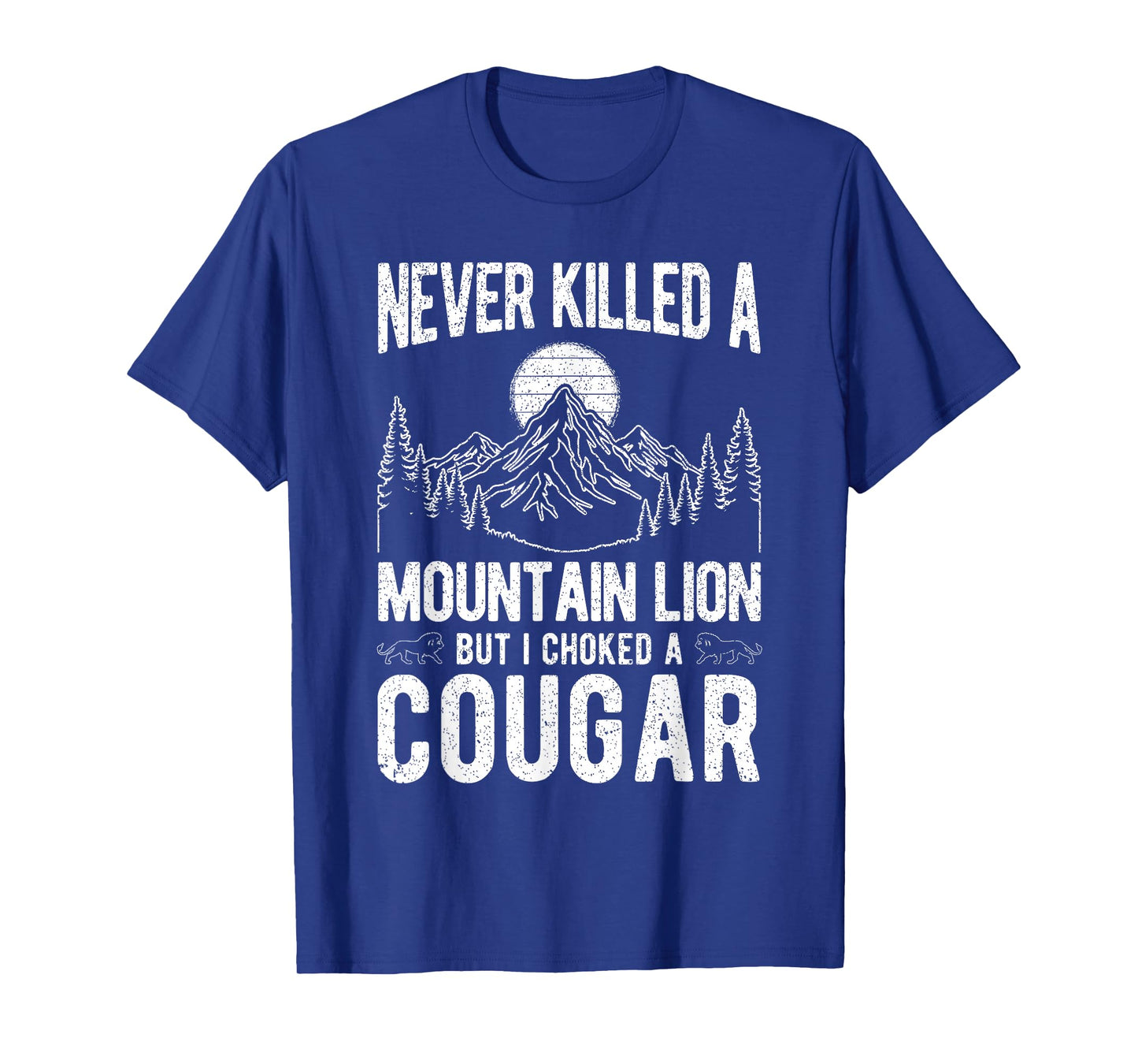 Never Killed A Mountain Lion BUT I Choked A Cougar T-Shirt