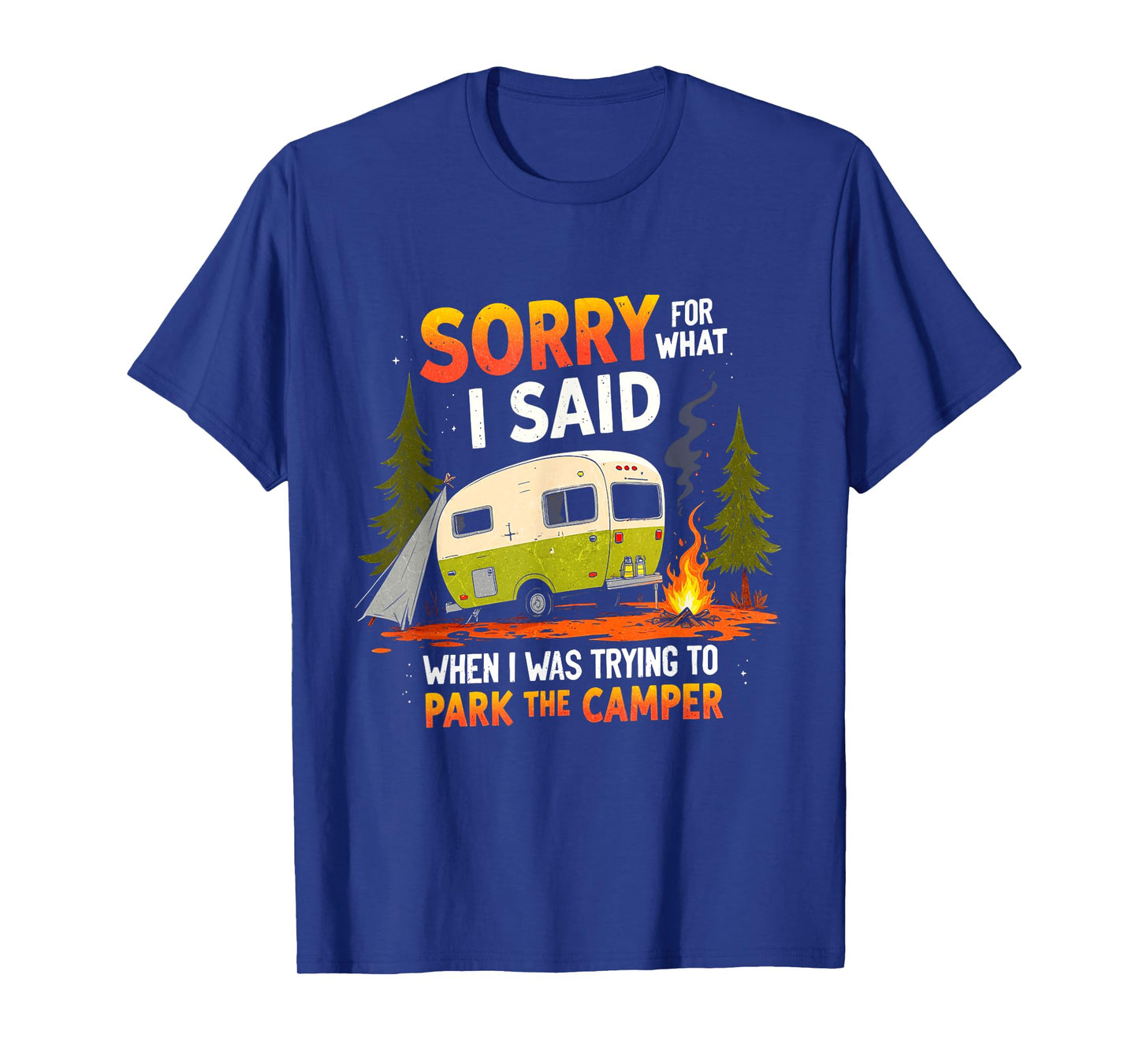 Sorry For What I Said While Parking The Camper Camping T-Shirt