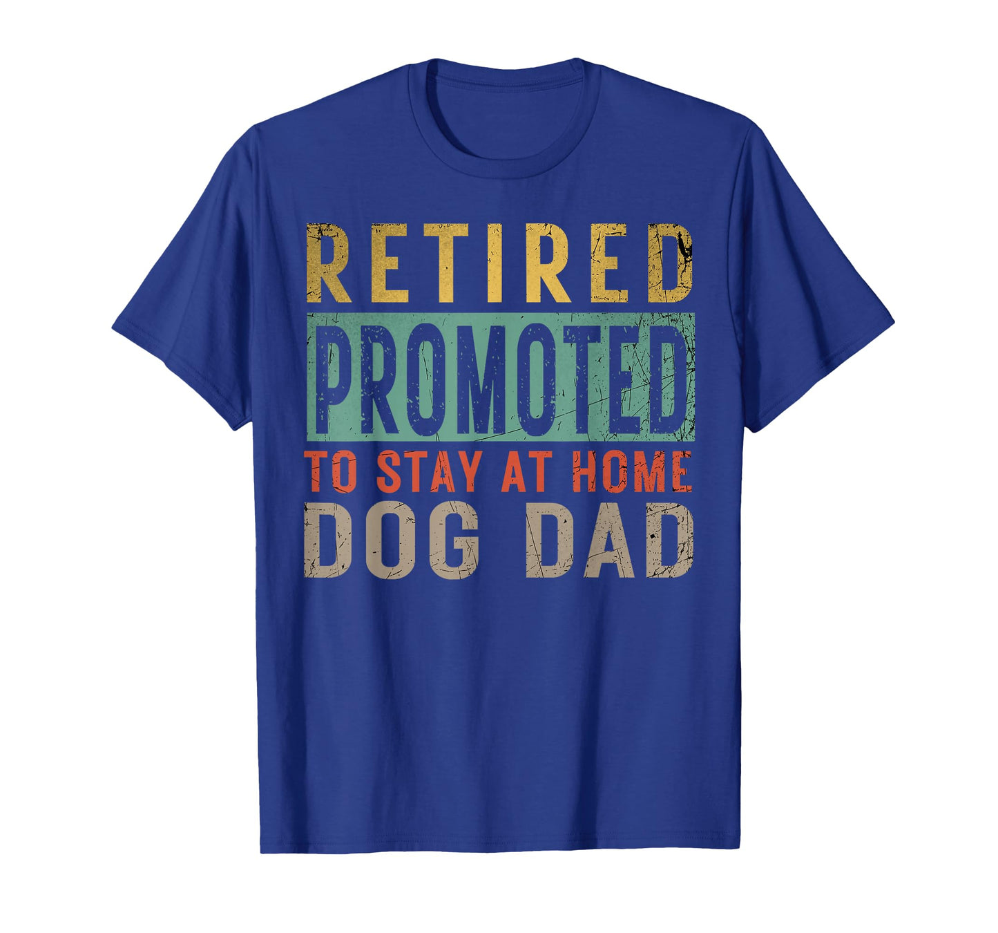 Retired promoted to stay at home dog Lover Dad Father's day T-Shirt for Men Women