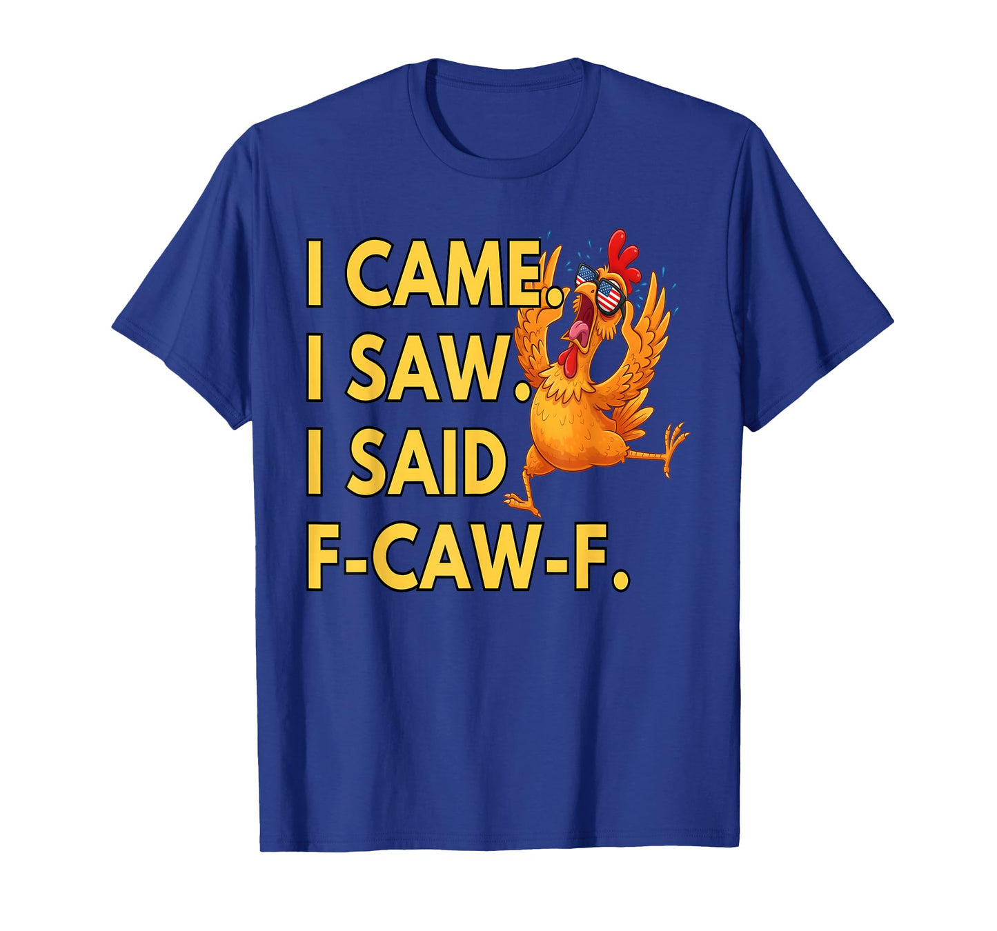 I Came I Saw FCAWF Funny Cursing Cussing Bird Adult Humor T-Shirt