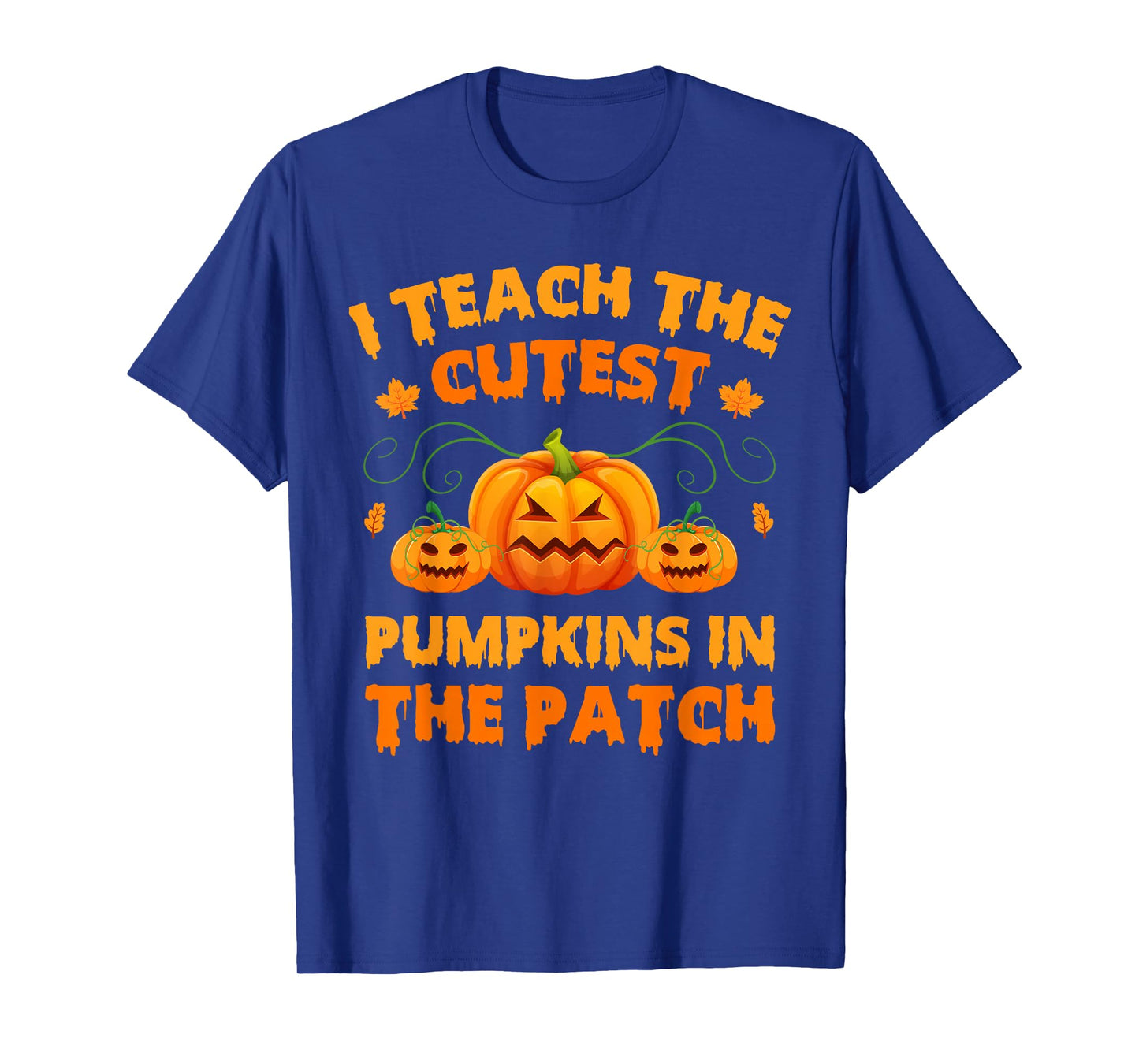 Teacher Halloween I Teach The Cutest Pumpkins in The Patch T-Shirt