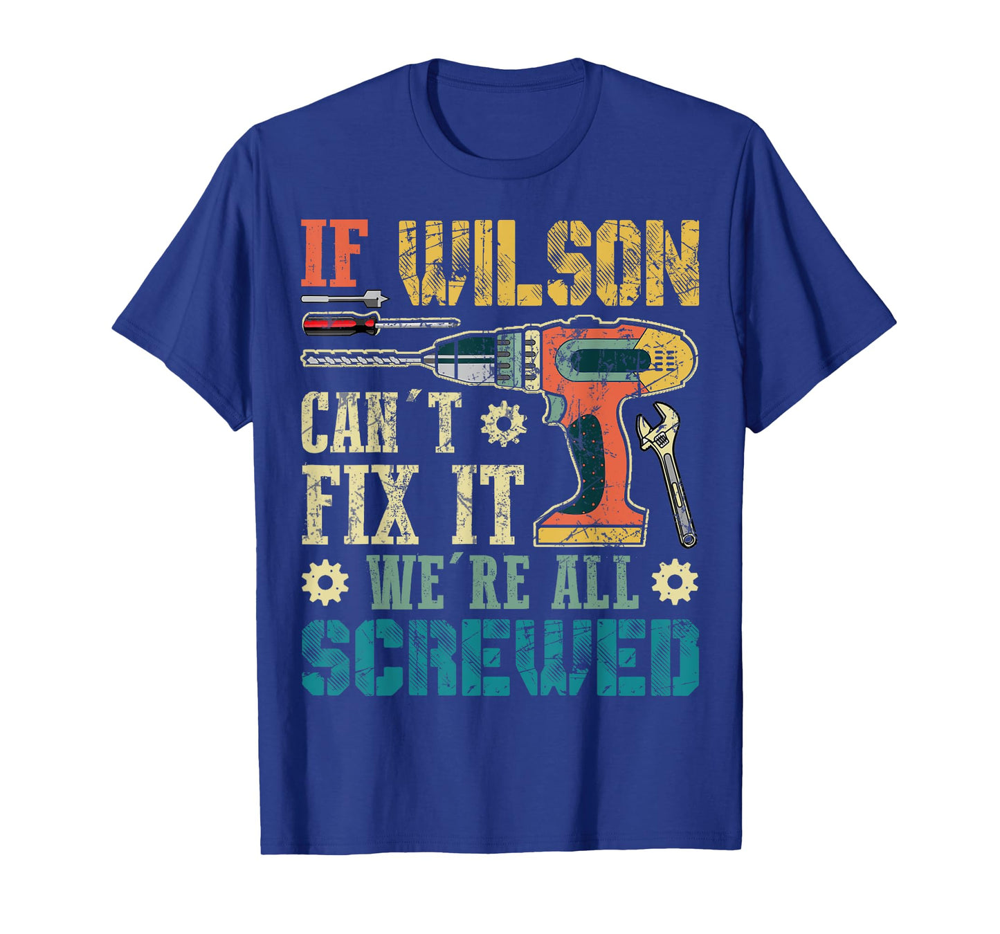 If Wilson Can't Fix it We're All Screwed Funny Fathers Gift T-Shirt